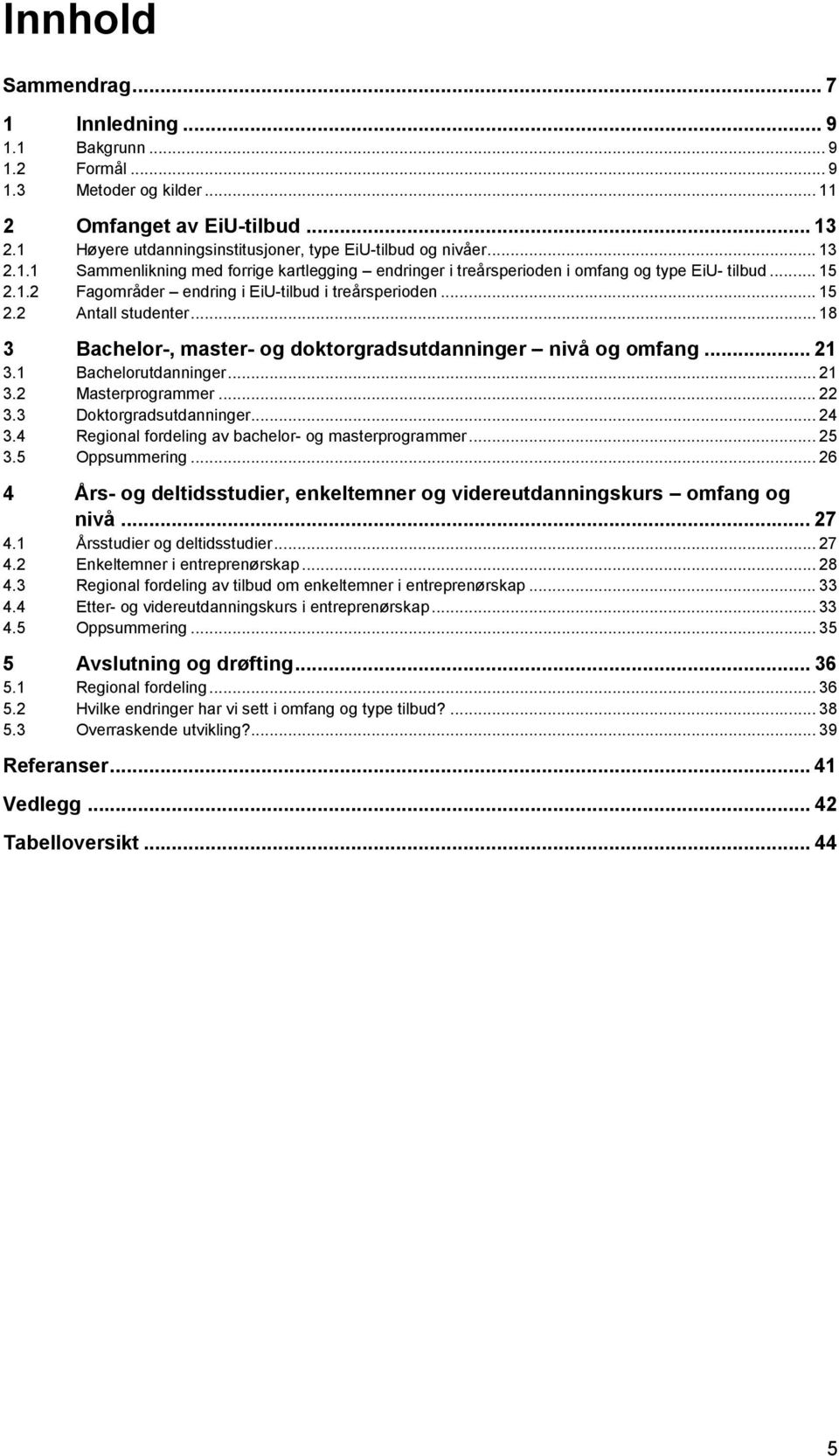 .. 18 3 Bachelor-, master- og doktorgradsutdanninger nivå og omfang... 21 3.1 Bachelorutdanninger... 21 3.2 Masterprogrammer... 22 3.3 Doktorgradsutdanninger... 24 3.