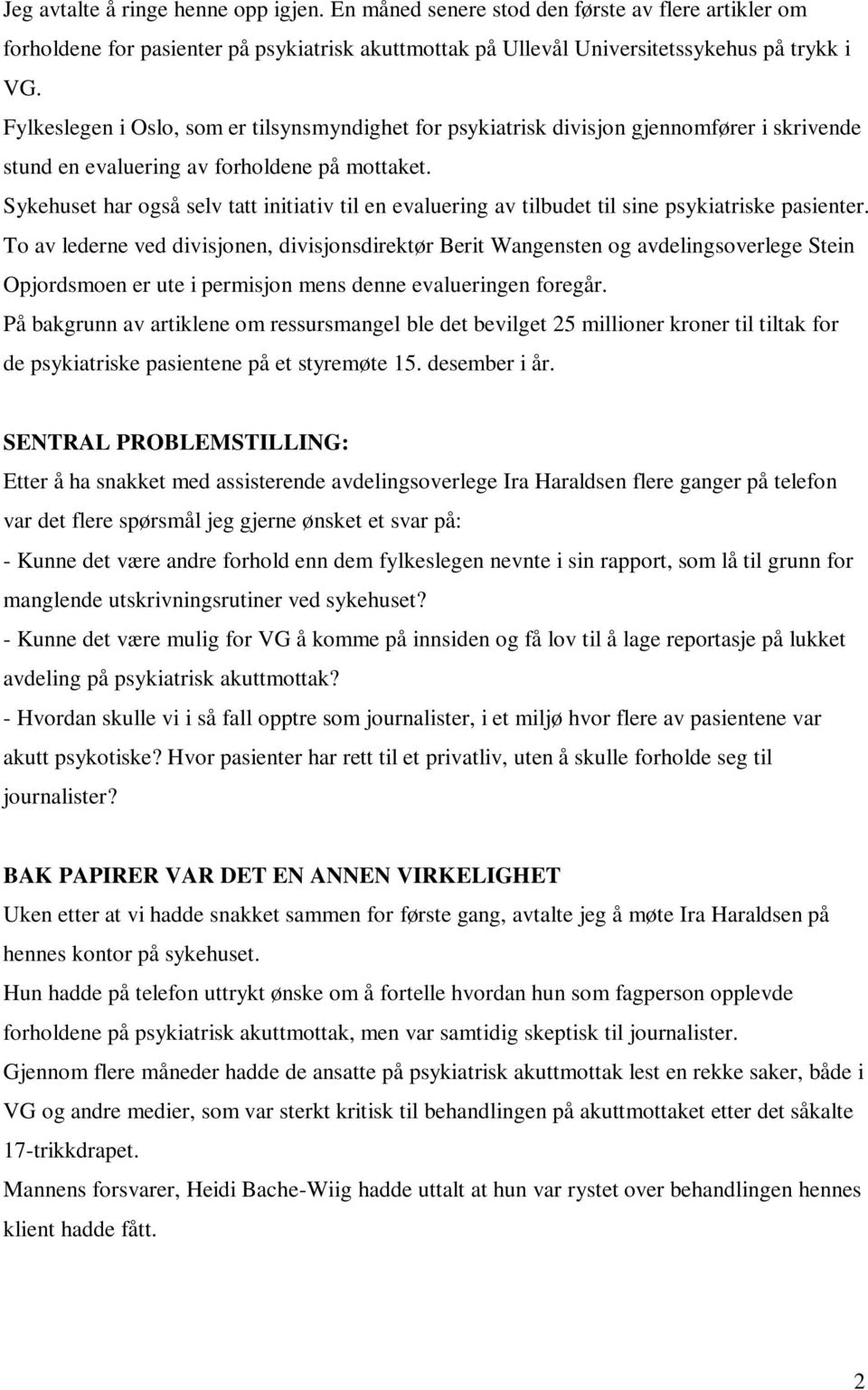 Sykehuset har også selv tatt initiativ til en evaluering av tilbudet til sine psykiatriske pasienter.