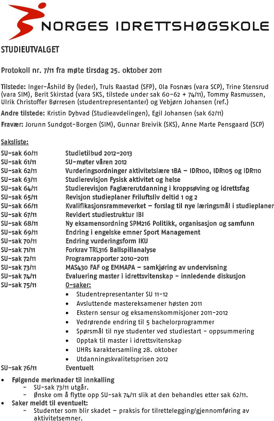 Ulrik Christoffer Børresen (studentrepresentanter) og Vebjørn Johansen (ref.