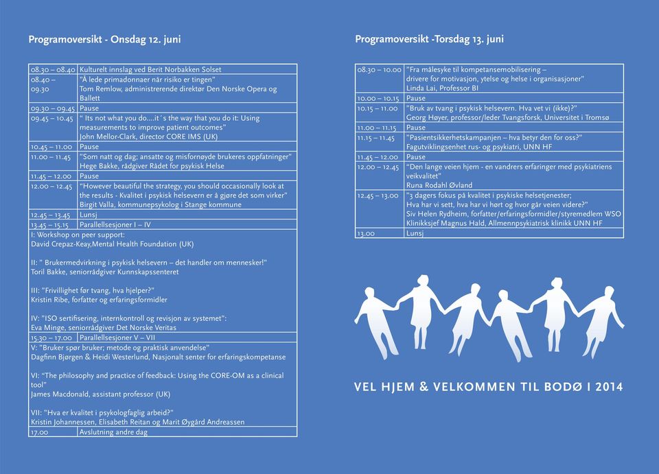 ..it s the way that you do it: Using measurements to improve patient outcomes John Mellor-Clark, director CORE IMS (UK) 10.45 11.00 Pause 11.00 11.