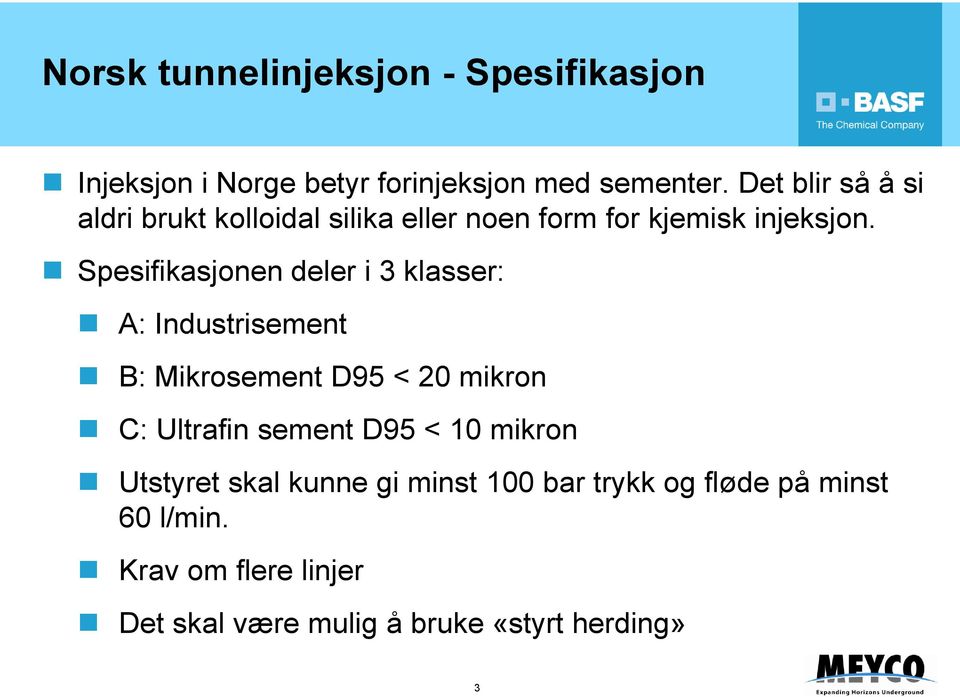 Spesifikasjonen deler i 3 klasser: A: Industrisement B: Mikrosement D95 < 20 mikron C: Ultrafin sement D95