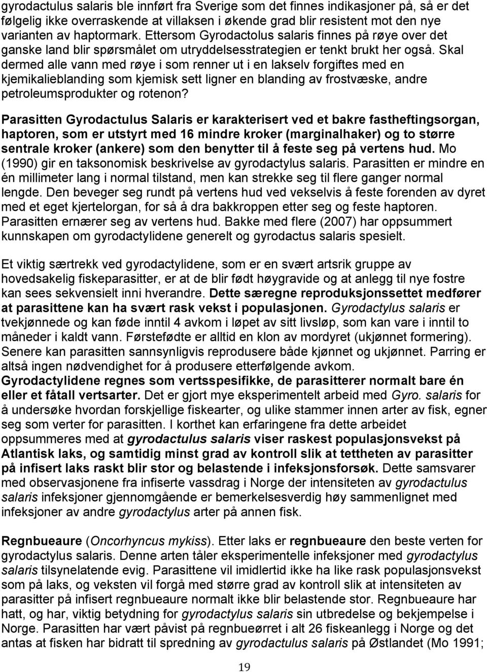 Skal dermed alle vann med røye i som renner ut i en lakselv forgiftes med en kjemikalieblanding som kjemisk sett ligner en blanding av frostvæske, andre petroleumsprodukter og rotenon?