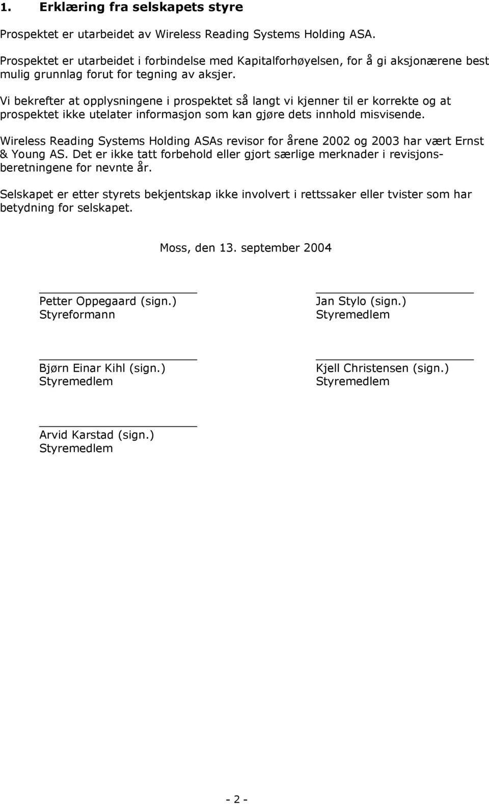 Vi bekrefter at opplysningene i prospektet så langt vi kjenner til er korrekte og at prospektet ikke utelater informasjon som kan gjøre dets innhold misvisende.