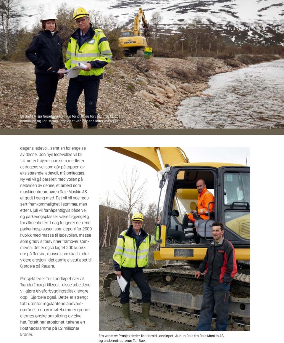 Ny vei vil gå parallelt med vollen på nedsiden av denne, et arbeid som maskinentreprenøren Dale Maskin AS er godt i gang med. Det vil bli noe redusert framkommelighet i sommer, men etter 1.