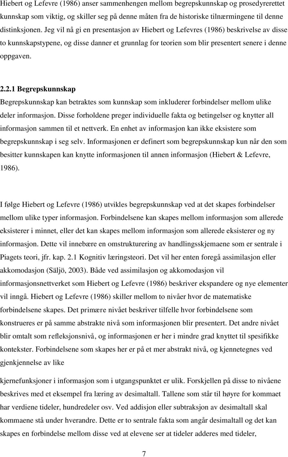 2.1 Begrepskunnskap Begrepskunnskap kan betraktes som kunnskap som inkluderer forbindelser mellom ulike deler informasjon.