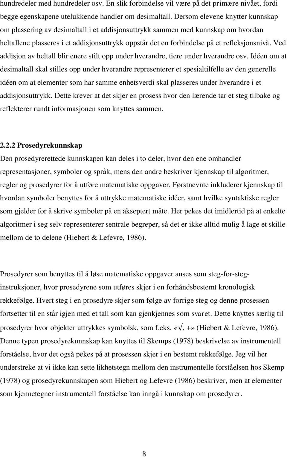 refleksjonsnivå. Ved addisjon av heltall blir enere stilt opp under hverandre, tiere under hverandre osv.