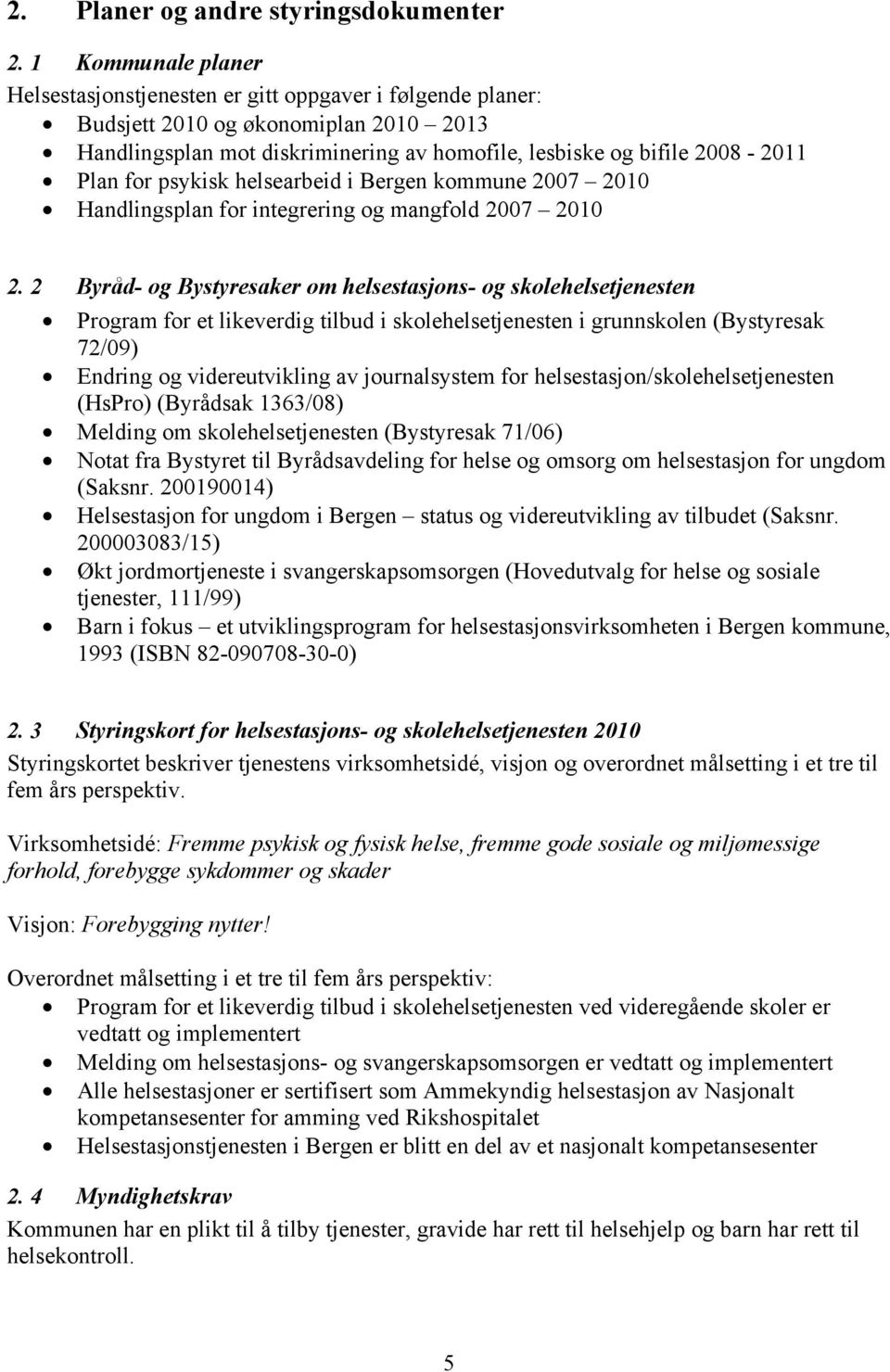 for psykisk helsearbeid i Bergen kommune 2007 2010 Handlingsplan for integrering og mangfold 2007 2010 2.