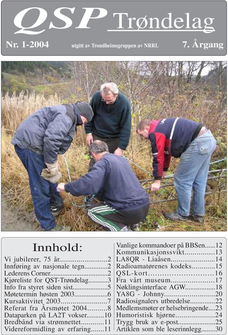 ..11 Videreformidling av erfaring...11 Vanlige kommandoer på BBSen...12 Kommunikasjonssvikt...13 LA8QR - Liaåsen...14 Radioamatørenes kodeks...15 QSL-kort...16 Fra vårt museum.