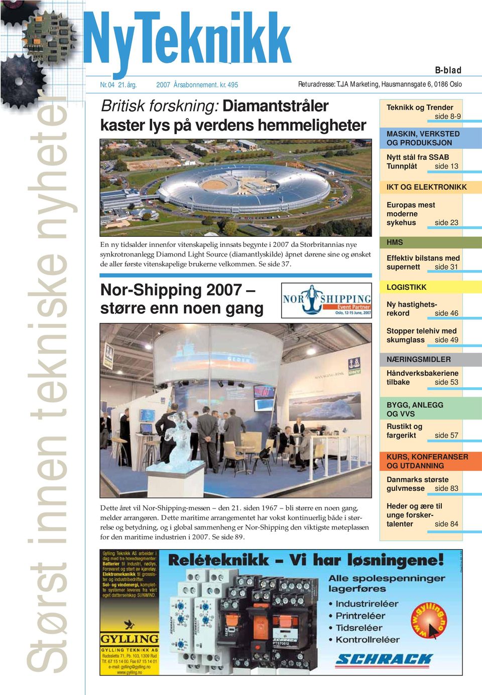 (diamantlyskilde) åpnet dørene sine og ønsket de aller første vitenskapelige brukerne velkommen. Se side 37. Nor-Shipping 2007 større enn noen gang Dette året vil Nor-Shipping-messen den 21.