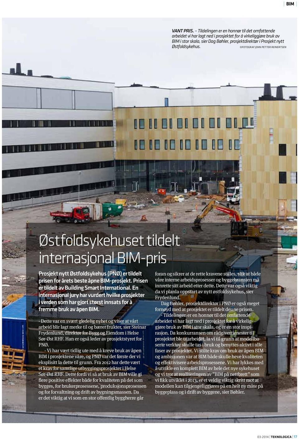 Fotograf John Petter Reinertsen Østfoldsykehuset tildelt internasjonal BIM-pris Prosjekt nytt Østfoldsykehus (PNØ) er tildelt prisen for årets beste åpne BIM-prosjekt.