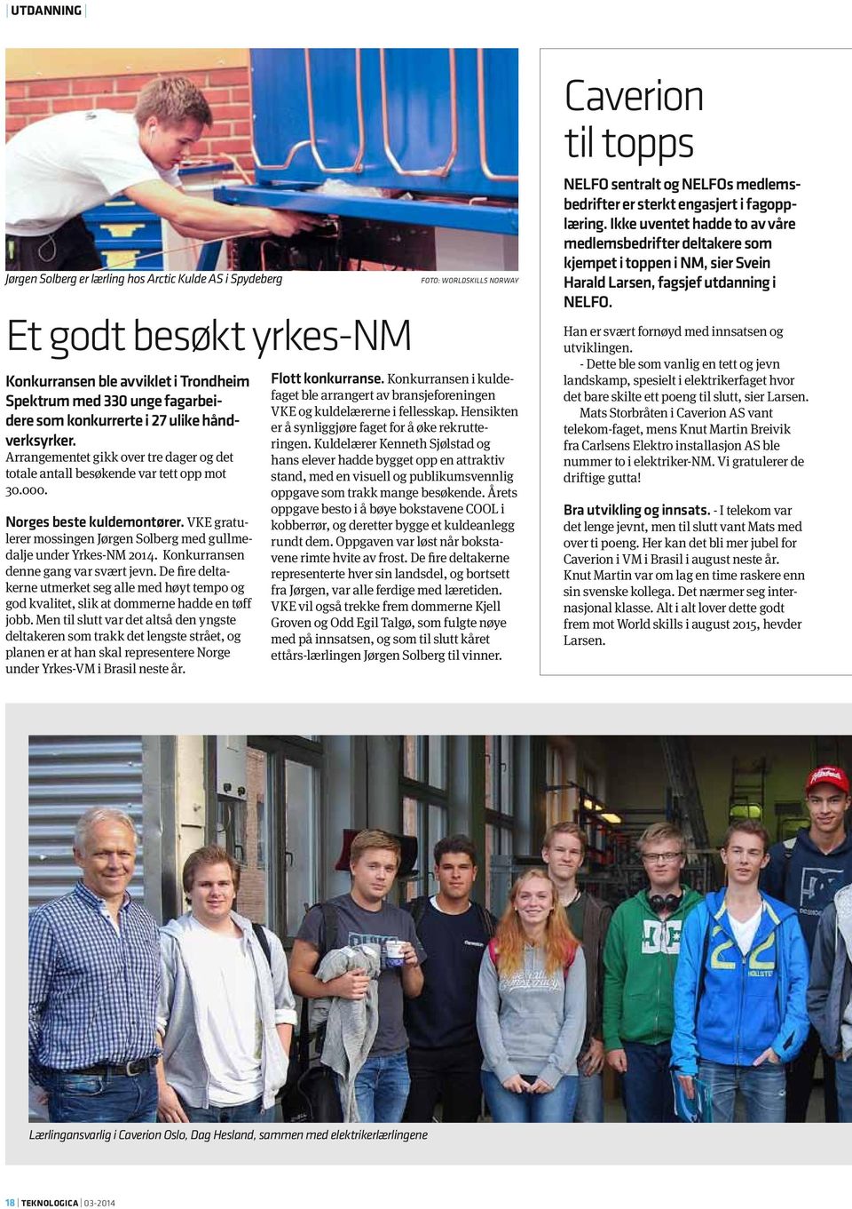 VKE gratulerer mossingen Jørgen Solberg med gullmedalje under Yrkes-NM 2014. Konkurransen denne gang var svært jevn.