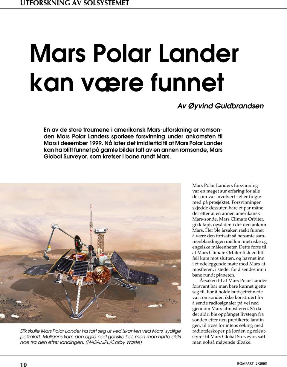 Slik skulle Mars Polar Lander ha tatt seg ut ved iskanten ved Mars sydlige polkalott. Muligens kom den også ned ganske hel, men man hørte aldri noe fra den etter landingen.