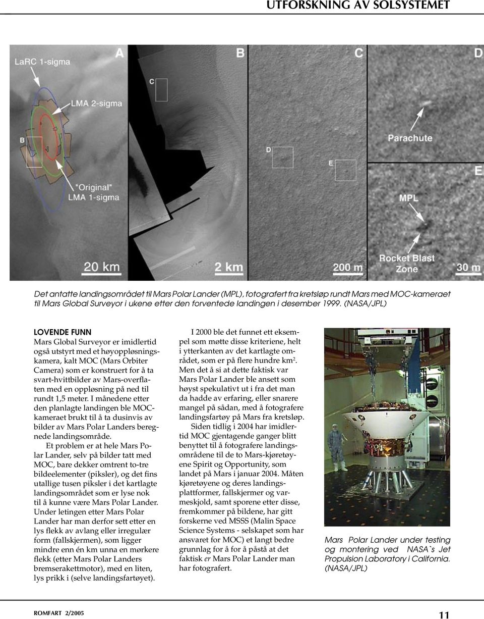 (NASA/JPL) Lovende funn Mars Global Surveyor er imidlertid også utstyrt med et høyoppløsningskamera, kalt MOC (Mars Orbiter Camera) som er konstruert for å ta svart-hvittbilder av Mars-overflaten med