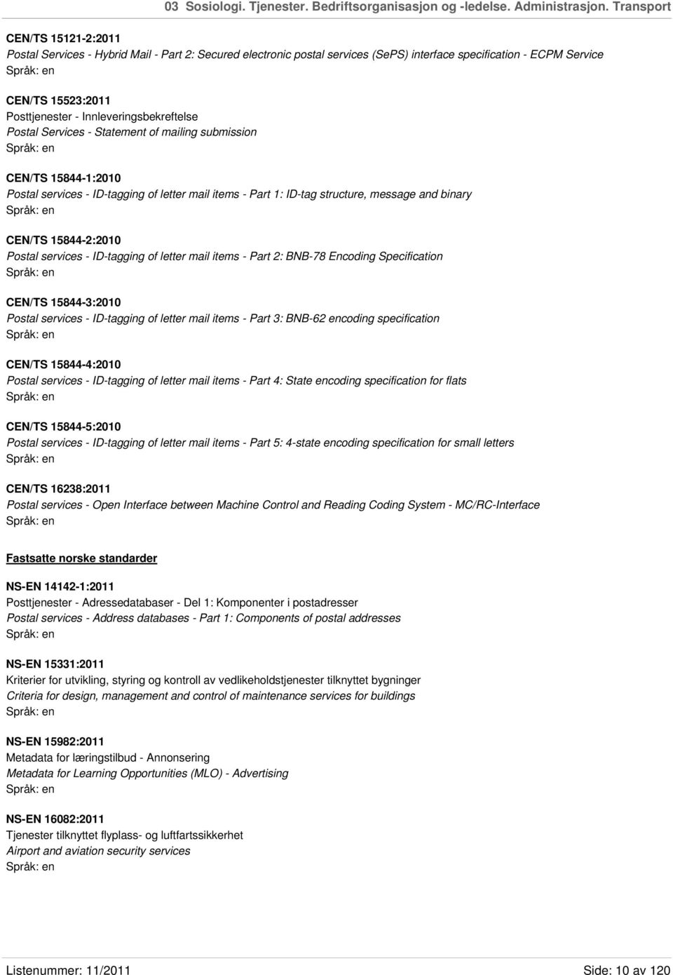 Innleveringsbekreftelse Postal Services - Statement of mailing submission CEN/TS 15844-1:2010 Postal services - ID-tagging of letter mail items - Part 1: ID-tag structure, message and binary CEN/TS