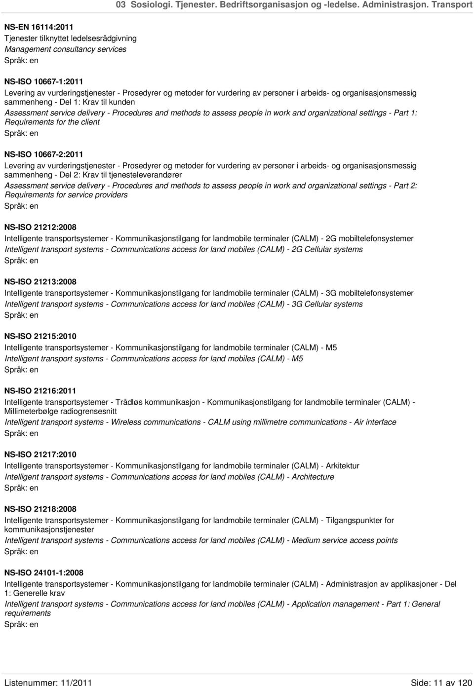 personer i arbeids- og organisasjonsmessig sammenheng - Del 1: Krav til kunden Assessment service delivery - Procedures and methods to assess people in work and organizational settings - Part 1: