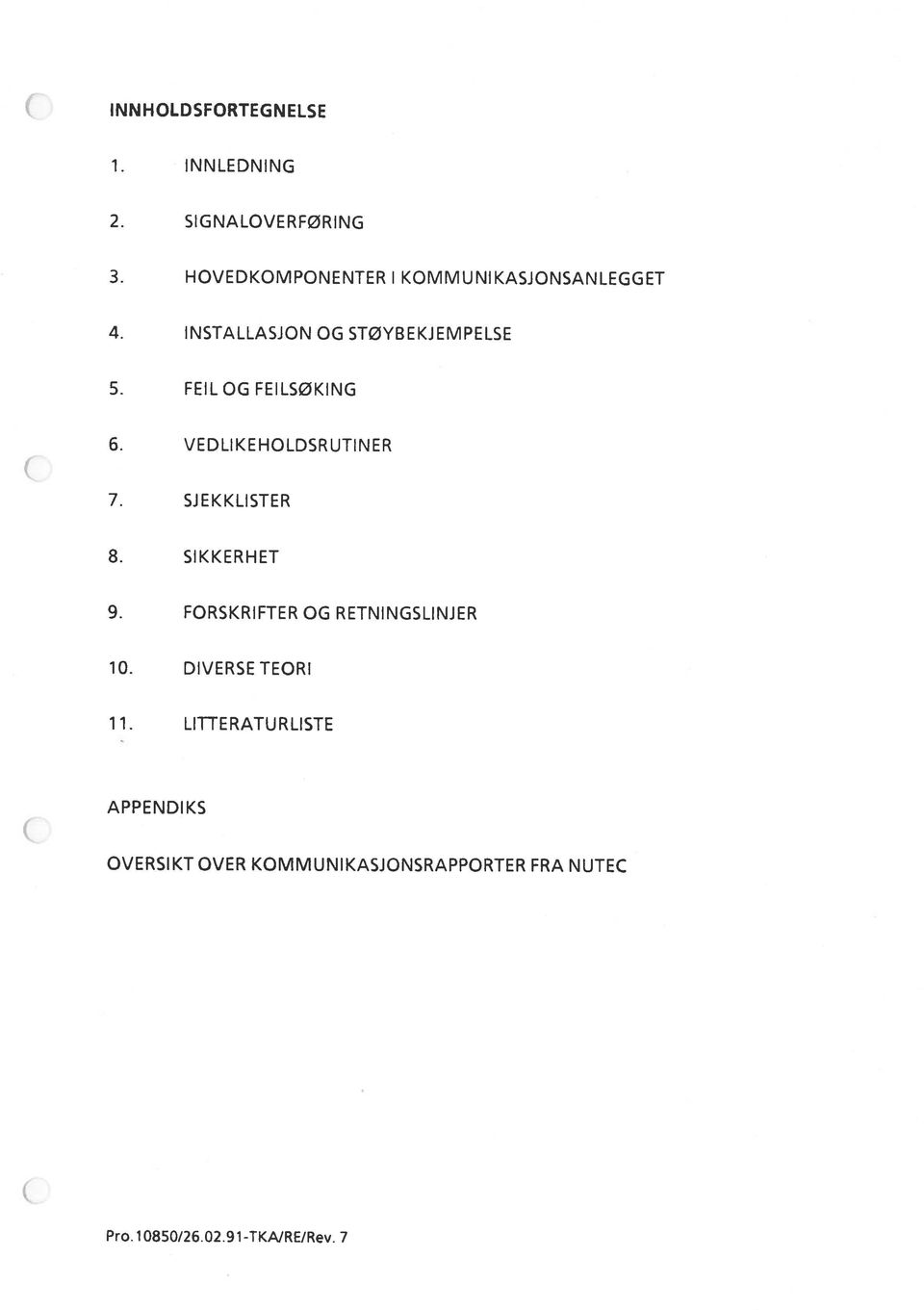 FEIL OG FEILSØKING 6. VEDLIKEHOLDSRUTINER 7. SJEKKLISTER 8. SIKKERHET 9.