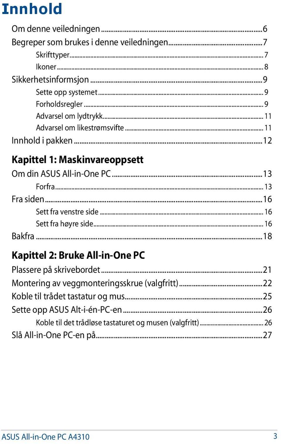 ..16 Sett fra venstre side... 16 Sett fra høyre side... 16 Bakfra...18 Kapittel 2: Bruke All-in-One PC Plassere på skrivebordet...21 Montering av veggmonteringsskrue (valgfritt).