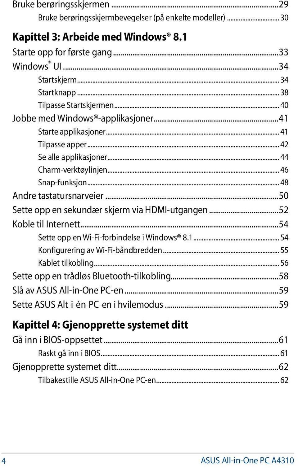 .. 48 Andre tastatursnarveier...50 Sette opp en sekundær skjerm via HDMI-utgangen...52 Koble til Internett...54 Sette opp en Wi-Fi-forbindelse i Windows 8.1... 54 Konfigurering av Wi-Fi-båndbredden.