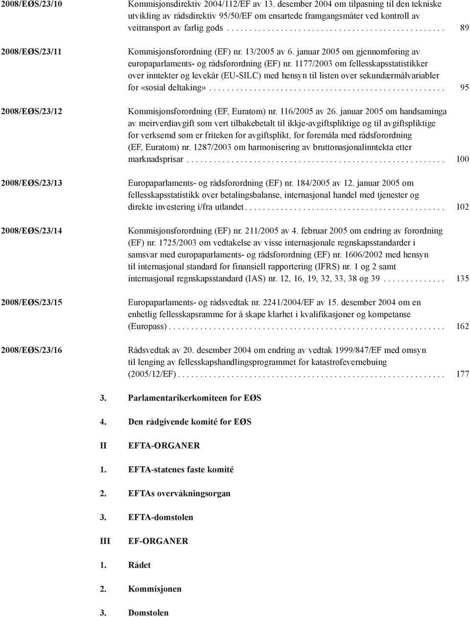 13/2005 av 6. januar 2005 om gjennomføring av europaparlaments- og rådsforordning (EF) nr.