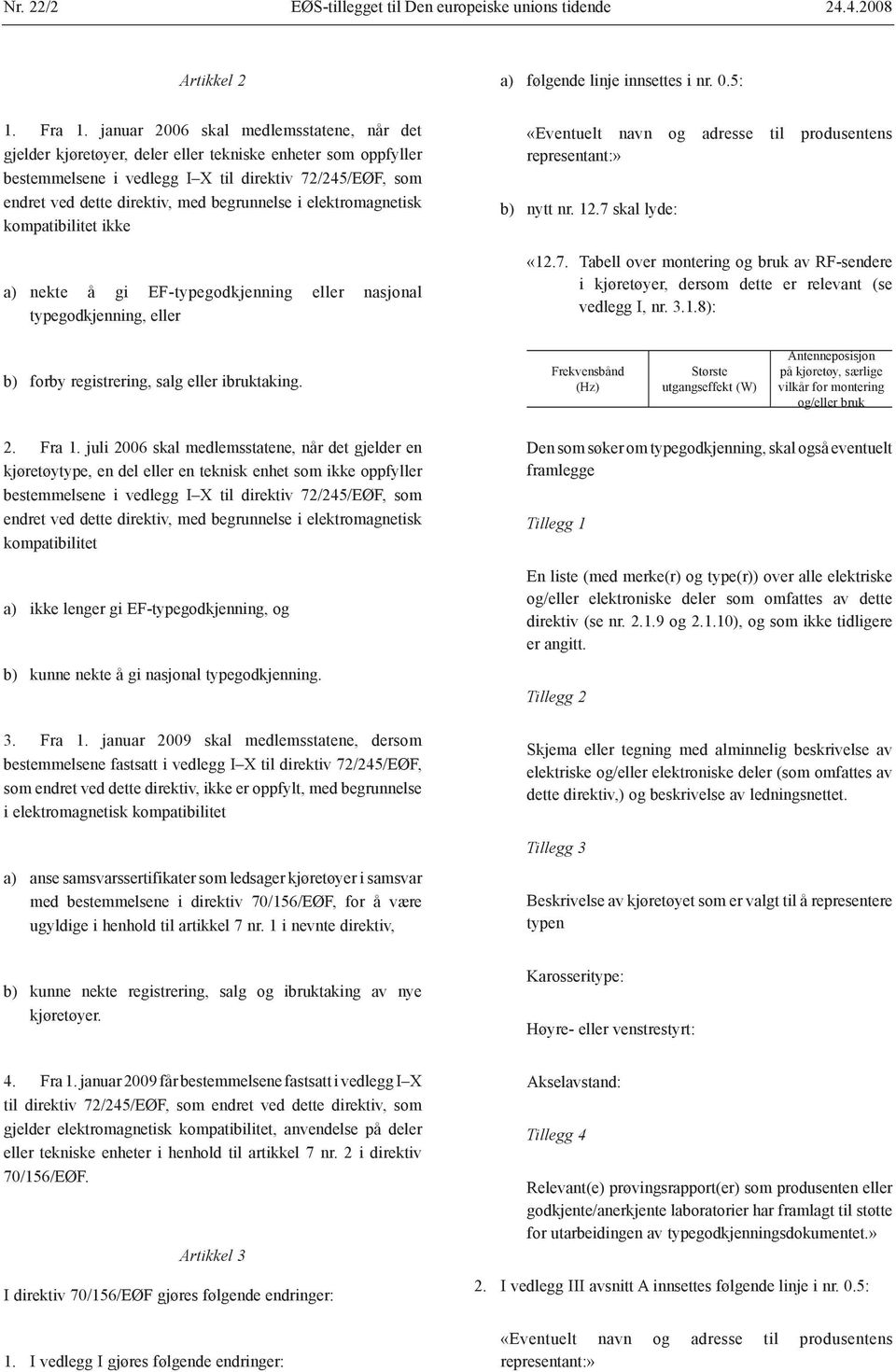 begrunnelse i elektromagnetisk kompatibilitet ikke «Eventuelt navn og adresse til produsentens representant:» b) nytt nr. 12.