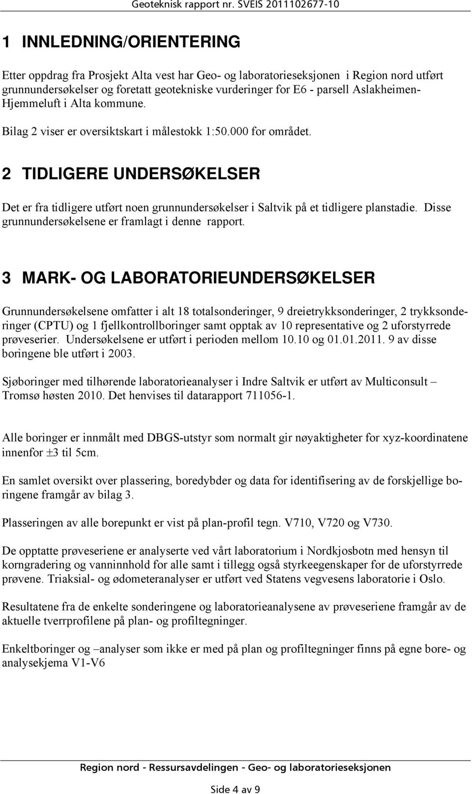 parsell Aslakheimen- Hjemmeluft i Alta kommune. Bilag 2 viser er oversiktskart i målestokk 1:50.000 for området.