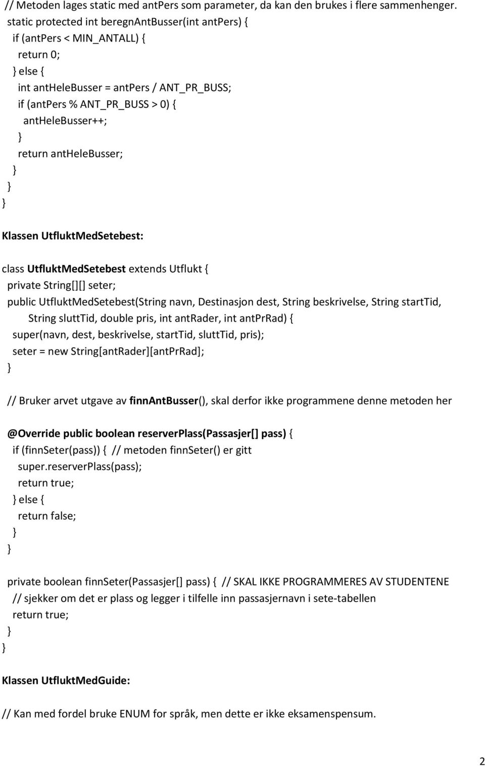 anthelebusser; Klassen UtfluktMedSetebest: class UtfluktMedSetebest extends Utflukt { private String[][] seter; public UtfluktMedSetebest(String navn, Destinasjon dest, String beskrivelse, String