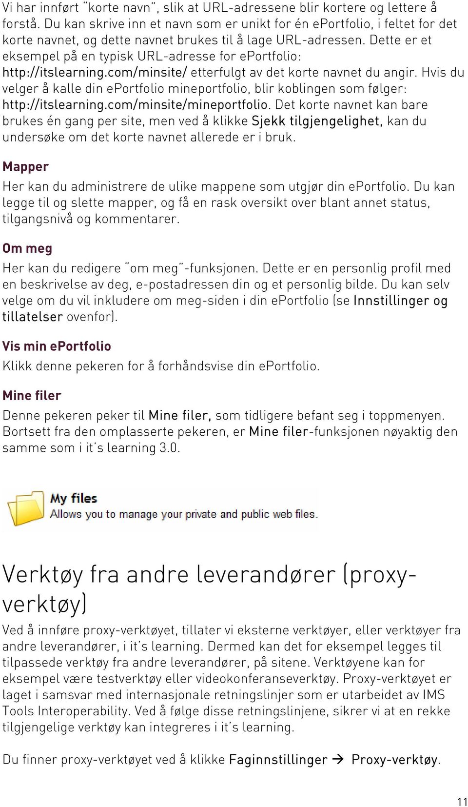 Dette er et eksempel på en typisk URL-adresse for eportfolio: http://itslearning.com/minsite/ etterfulgt av det korte navnet du angir.