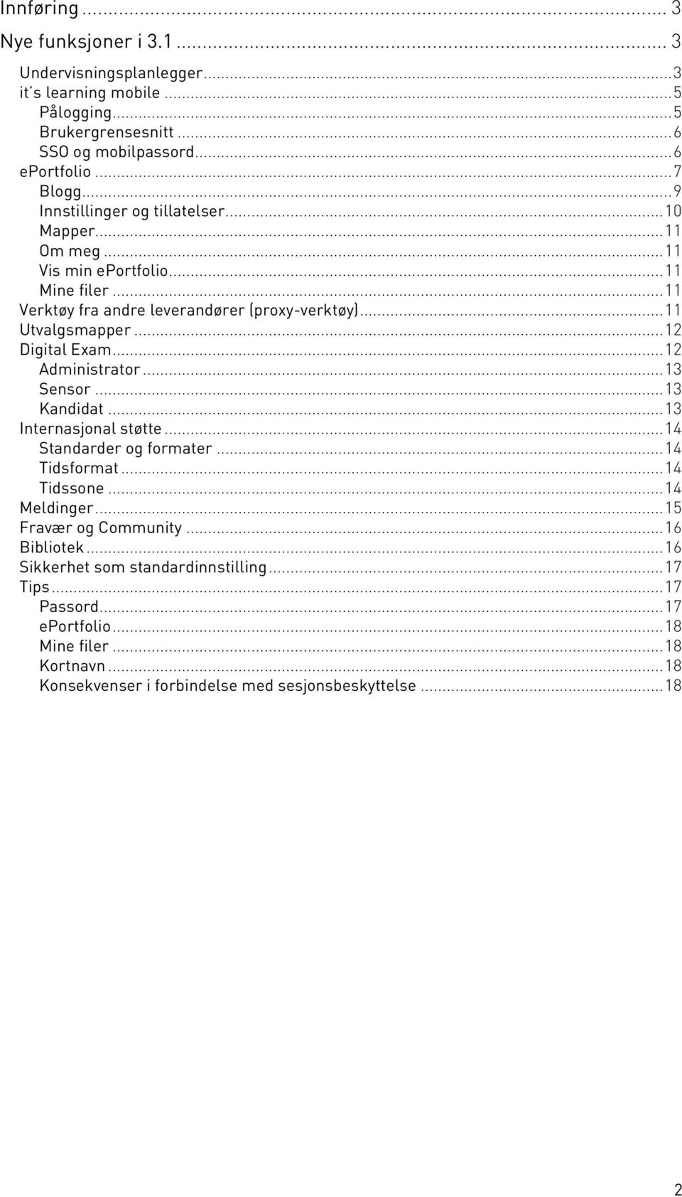 ..12 Digital Exam...12 Administrator...13 Sensor...13 Kandidat...13 Internasjonal støtte...14 Standarder og formater...14 Tidsformat...14 Tidssone...14 Meldinger.