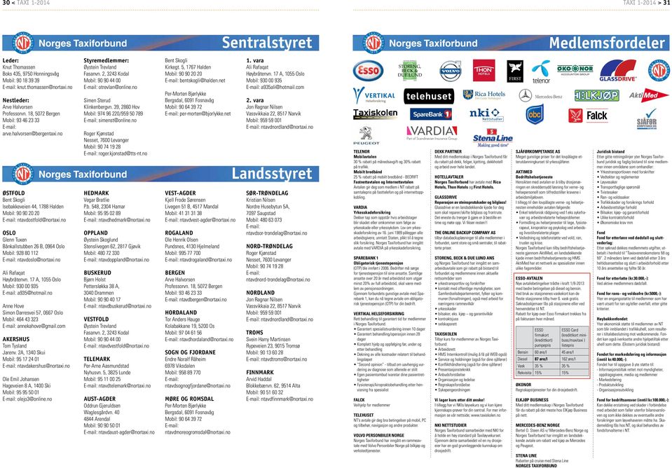 no ØSTFOLD Bent Skogli Isebakkeveien 44, 1788 Halden Mobil: 90 90 20 20 E-mail: ntavdostfold@nortaxi.no OSLO Glenn Tuxen Bånkallstubben 26 B, 0964 Oslo Mobil: 928 80 112 E-mail: ntavdoslo@nortaxi.