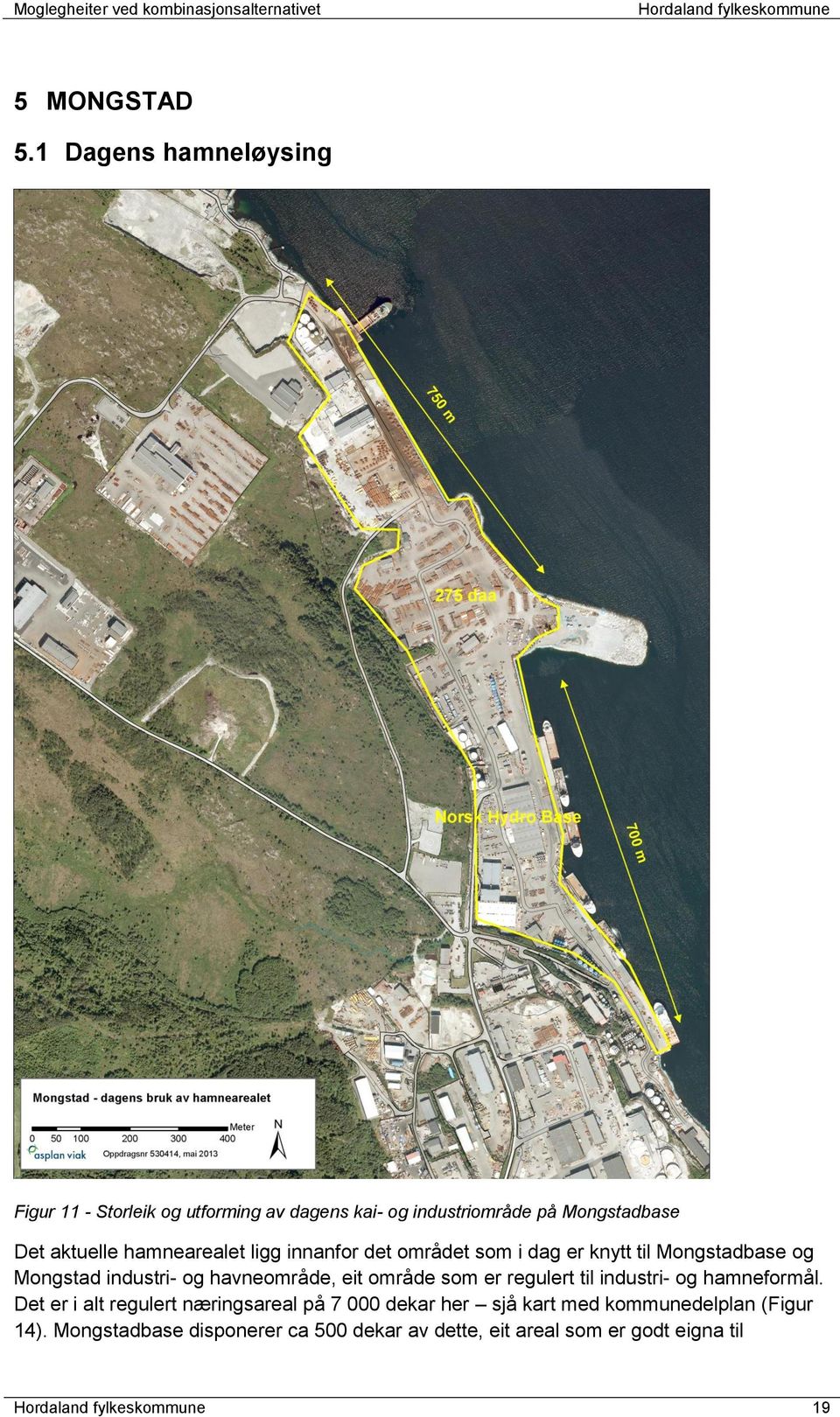 hamnearealet ligg innanfor det området som i dag er knytt til Mongstadbase og Mongstad industri- og havneområde, eit