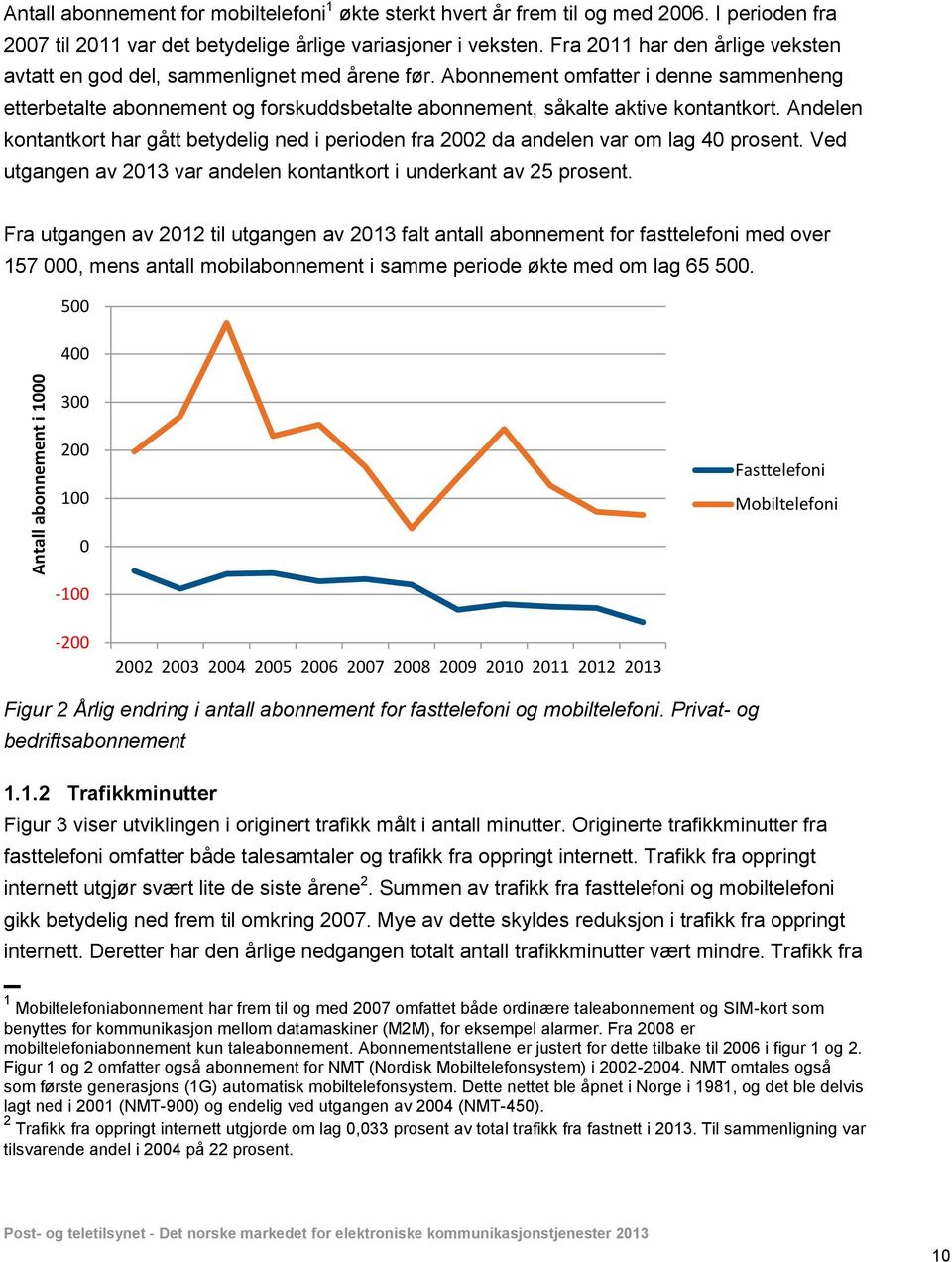 Abonnement omfatter i denne sammenheng etterbetalte abonnement og forskuddsbetalte abonnement, såkalte aktive kontantkort.