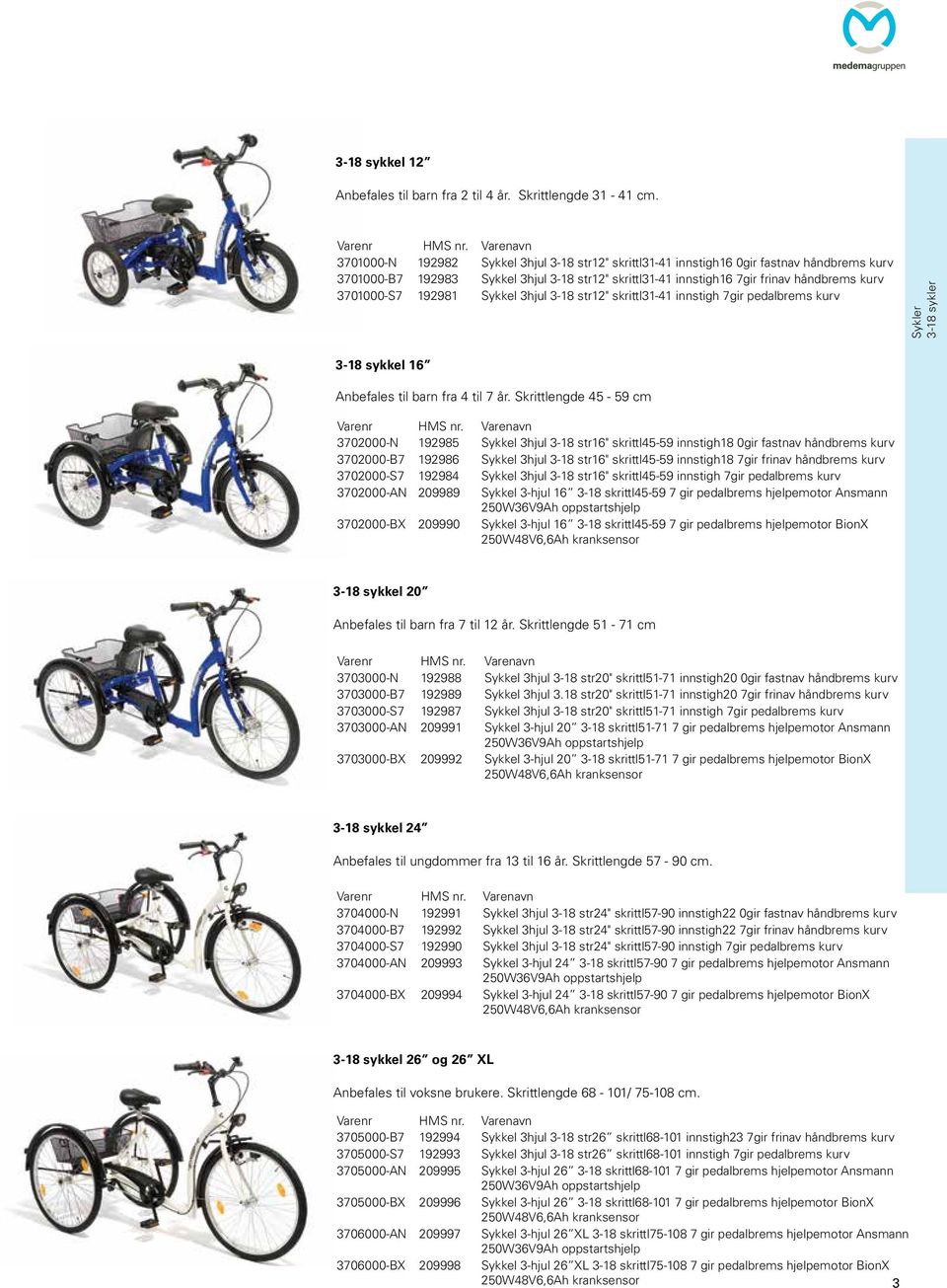 3701000-S7 192981 Sykkel 3hjul 3-18 str12" skrittl31-41 innstigh 7gir pedalbrems kurv 3-18 sykler 3-18 sykkel 16 Anbefales til barn fra 4 til 7 år. Skrittlengde 45-59 cm Varenr HMS nr.