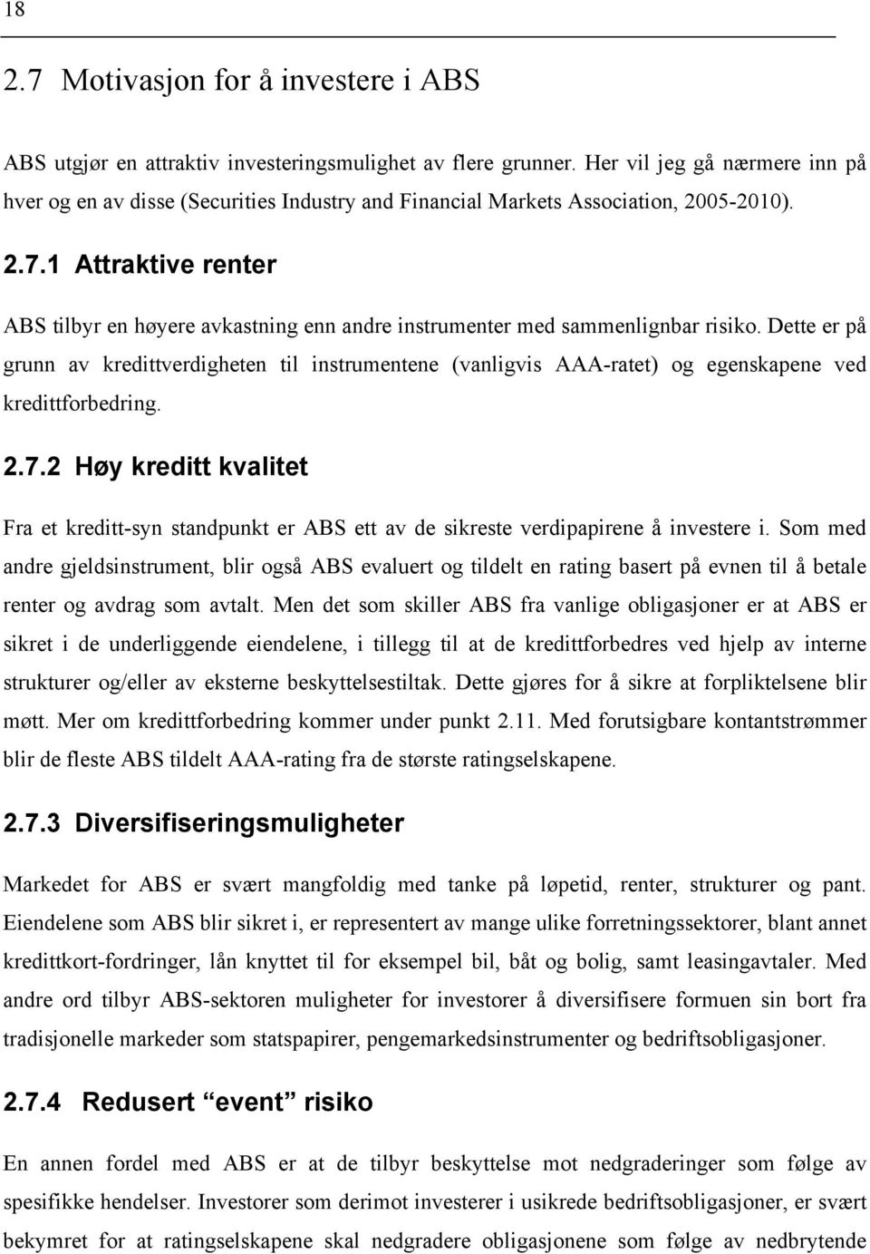 1 Attraktive renter ABS tilbyr en høyere avkastning enn andre instrumenter med sammenlignbar risiko.