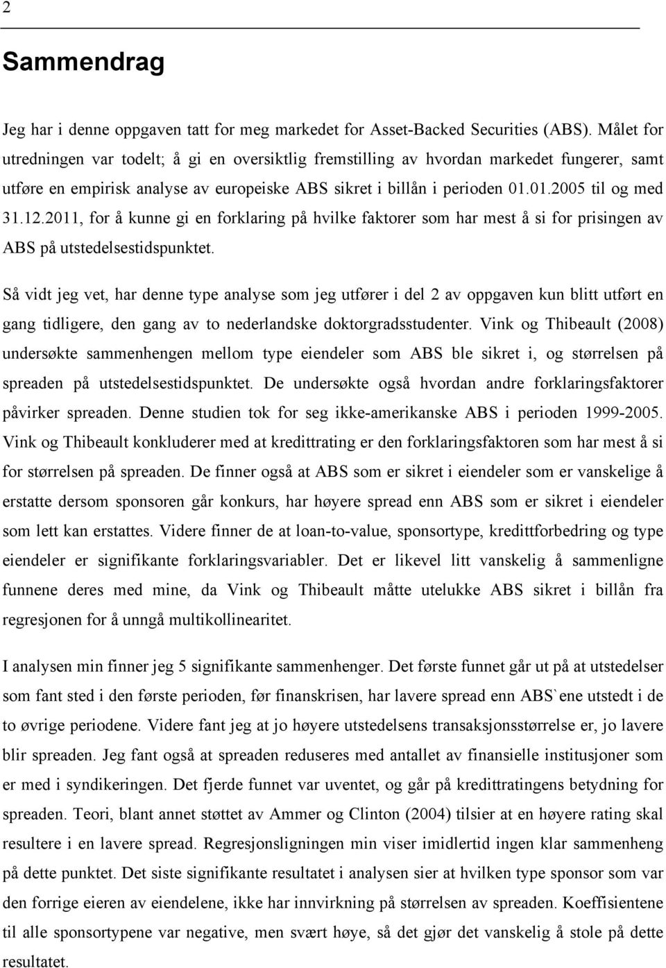 12.2011, for å kunne gi en forklaring på hvilke faktorer som har mest å si for prisingen av ABS på utstedelsestidspunktet.