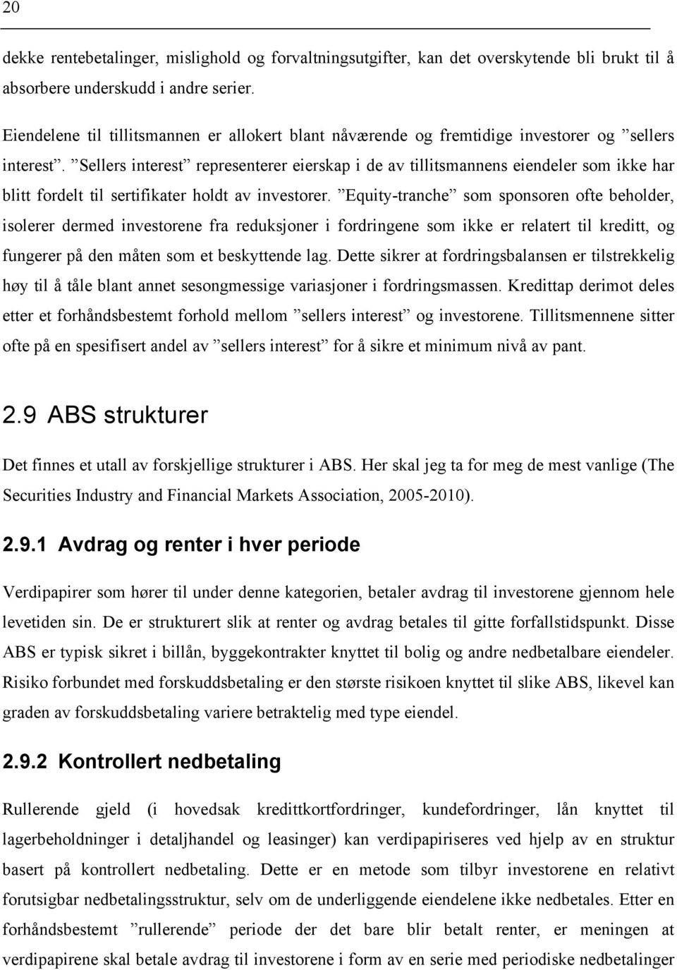 Sellers interest representerer eierskap i de av tillitsmannens eiendeler som ikke har blitt fordelt til sertifikater holdt av investorer.