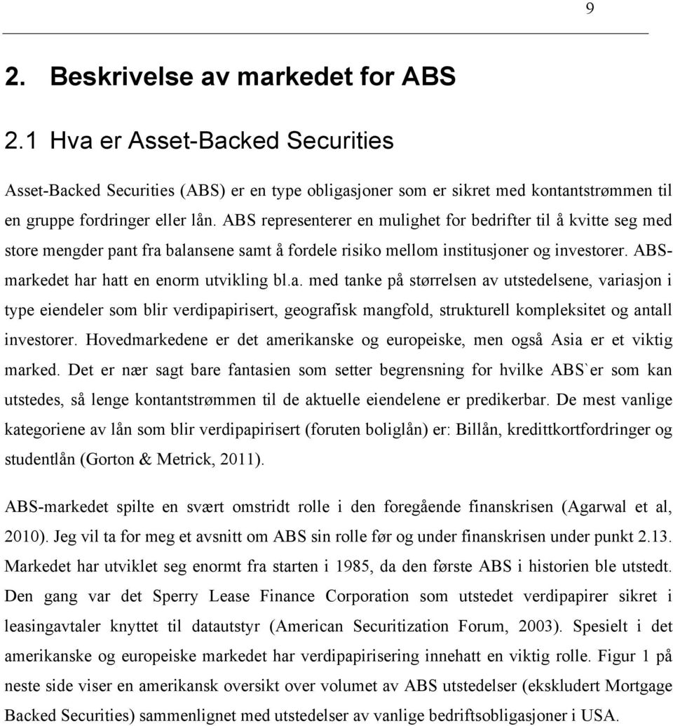 a. med tanke på størrelsen av utstedelsene, variasjon i type eiendeler som blir verdipapirisert, geografisk mangfold, strukturell kompleksitet og antall investorer.