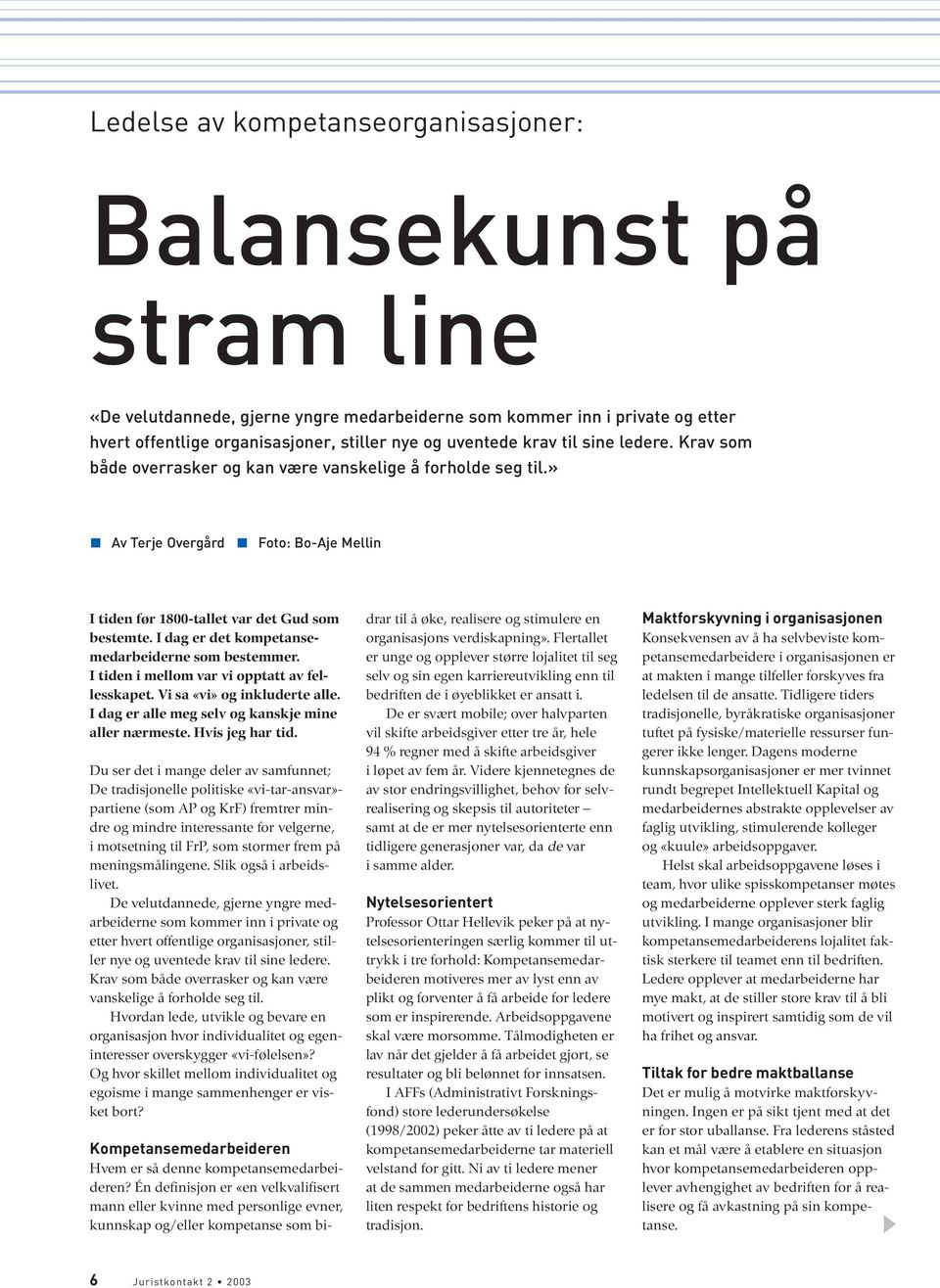 I dag er det kompetansemedarbeiderne som bestemmer. I tiden i mellom var vi opptatt av fellesskapet. Vi sa «vi» og inkluderte alle. I dag er alle meg selv og kanskje mine aller nærmeste.