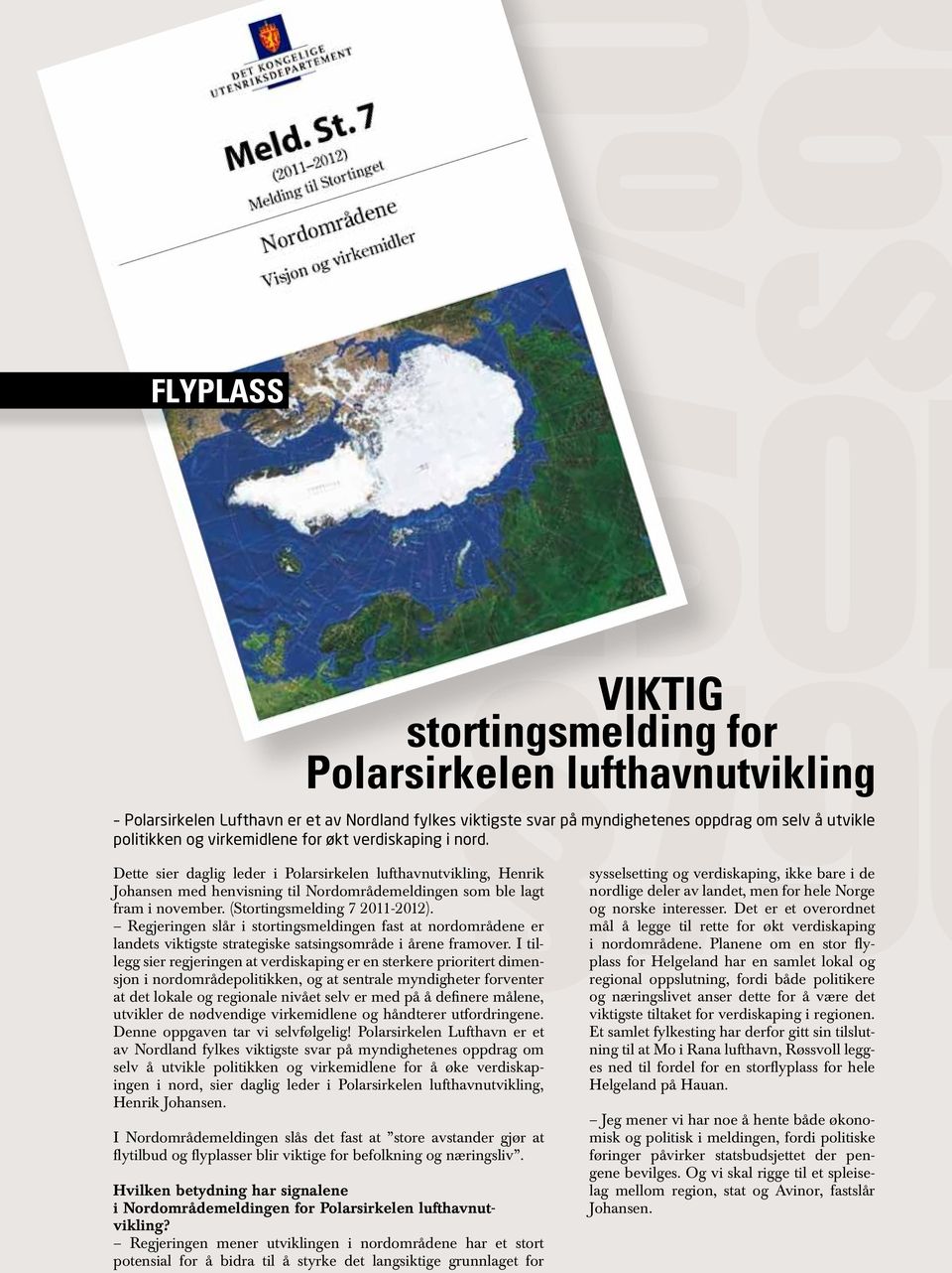 (Stortingsmelding 7 2011-2012). Regjeringen slår i stortingsmeldingen fast at nordområdene er landets viktigste strategiske satsingsområde i årene framover.