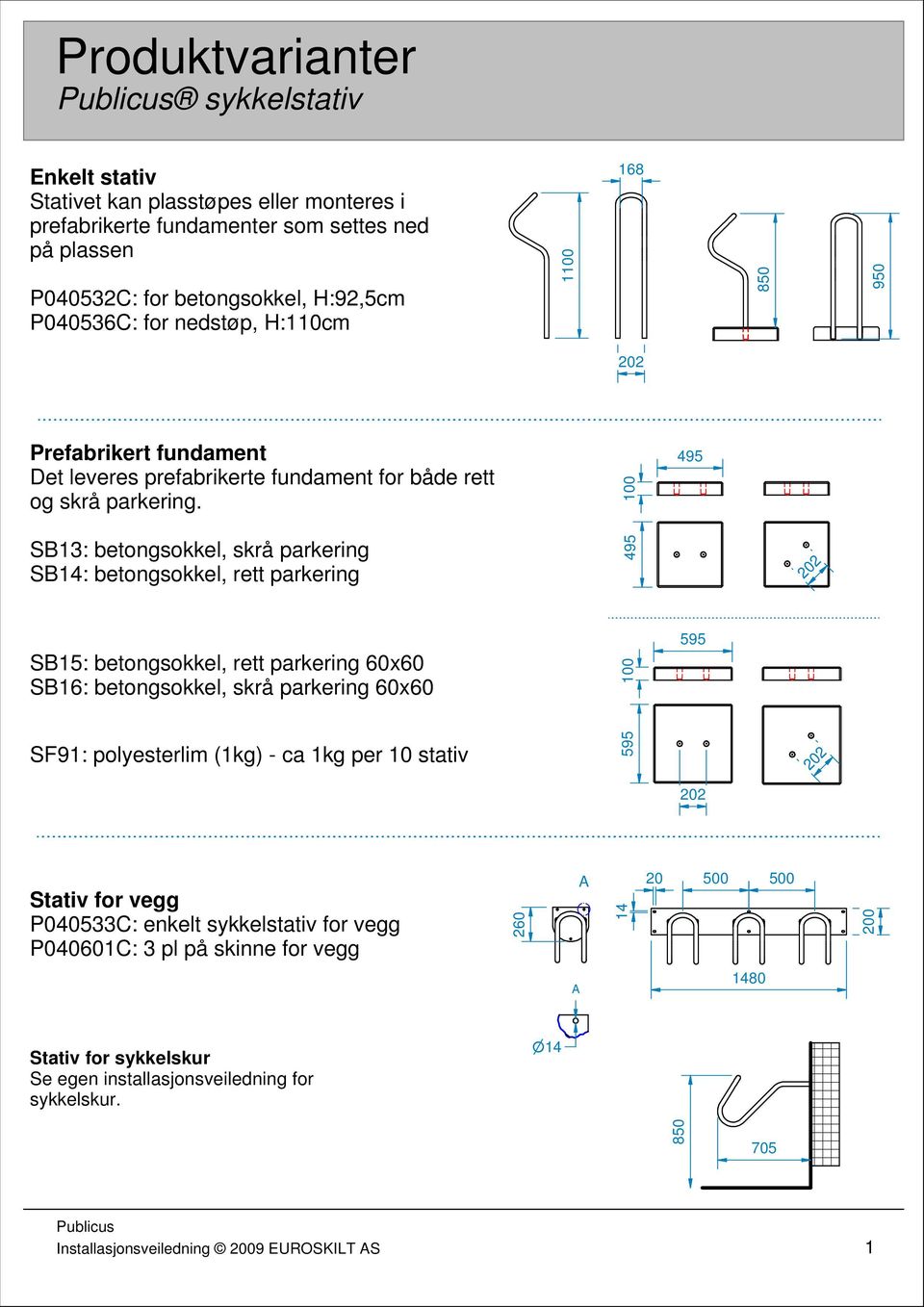 SB13: betongsokkel, skrå parkering SB14: betongsokkel, rett parkering SB15: betongsokkel, rett parkering 60x60 SB16: betongsokkel, skrå parkering 60x60 SF91: polyesterlim (1kg) -