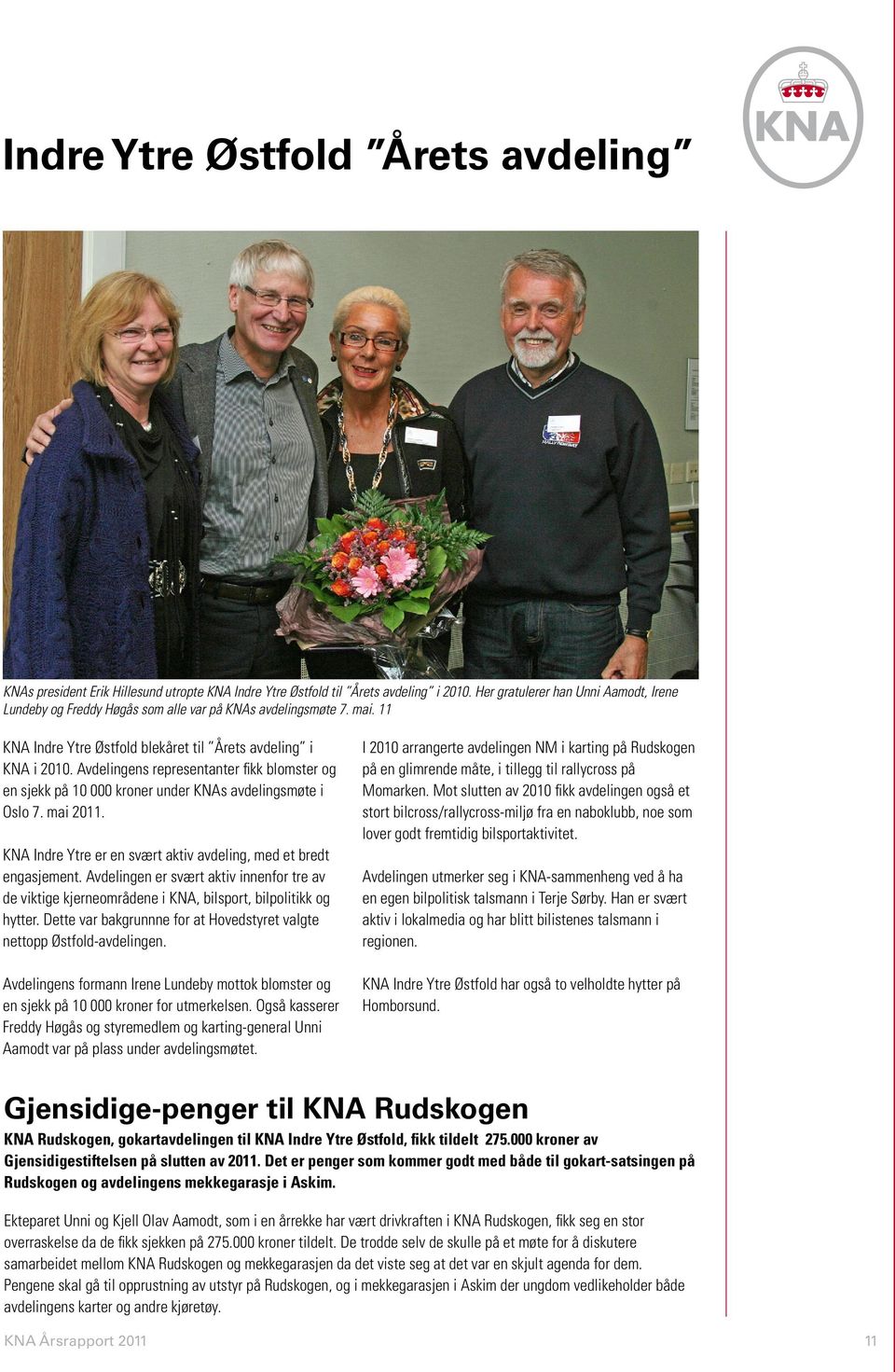 Avdelingens representanter fikk blomster og en sjekk på 10 000 kroner under KNAs avdelingsmøte i Oslo 7. mai 2011. KNA Indre Ytre er en svært aktiv avdeling, med et bredt engasjement.