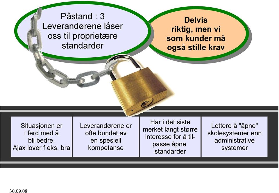 bra Leverandørene er ofte bundet av en spesiell kompetanse Har i det siste merket langt