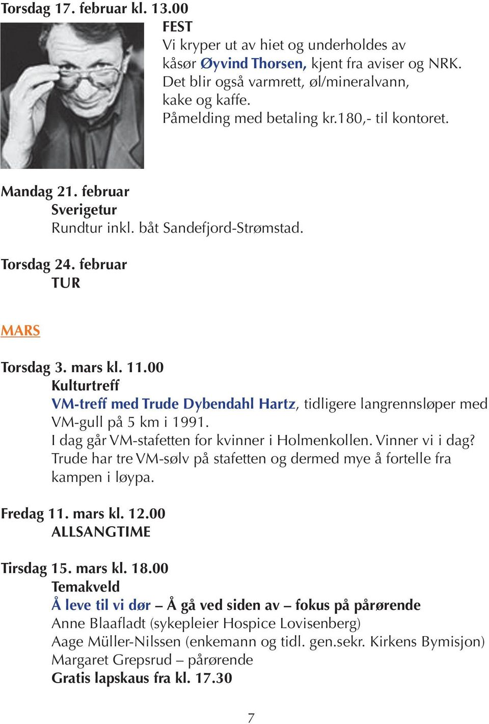 00 Kulturtreff VM-treff med Trude Dybendahl Hartz, tidligere langrennsløper med VM-gull på 5 km i 1991. I dag går VM-stafetten for kvinner i Holmenkollen. Vinner vi i dag?