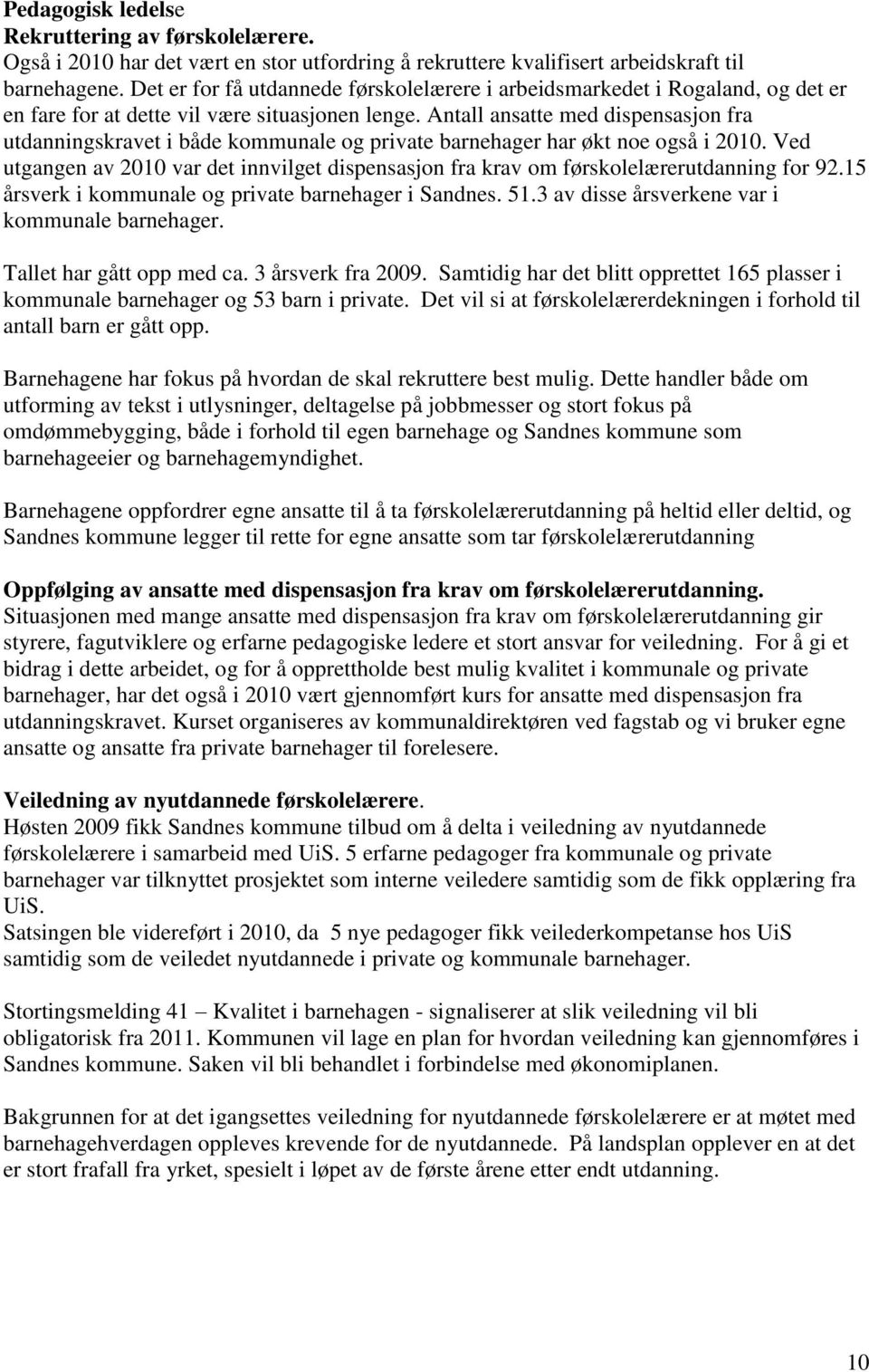 Antall ansatte med dispensasjon fra utdanningskravet i både kommunale og private barnehager har økt noe også i 2010.