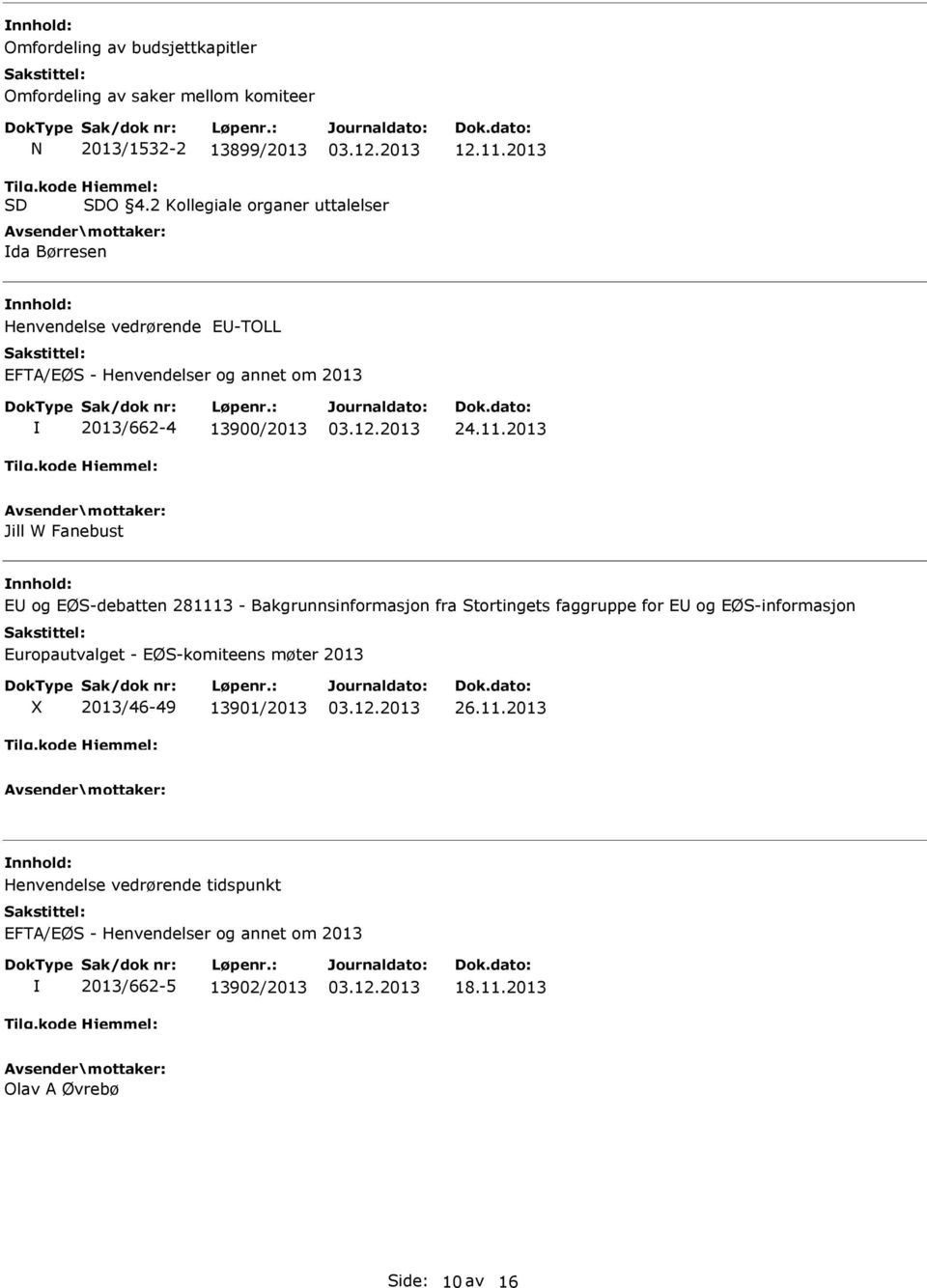 2013 Jill W Fanebust E og EØS-debatten 281113 - Bakgrunnsinformasjon fra Stortingets faggruppe for E og EØS-informasjon Europautvalget - EØS-komiteens