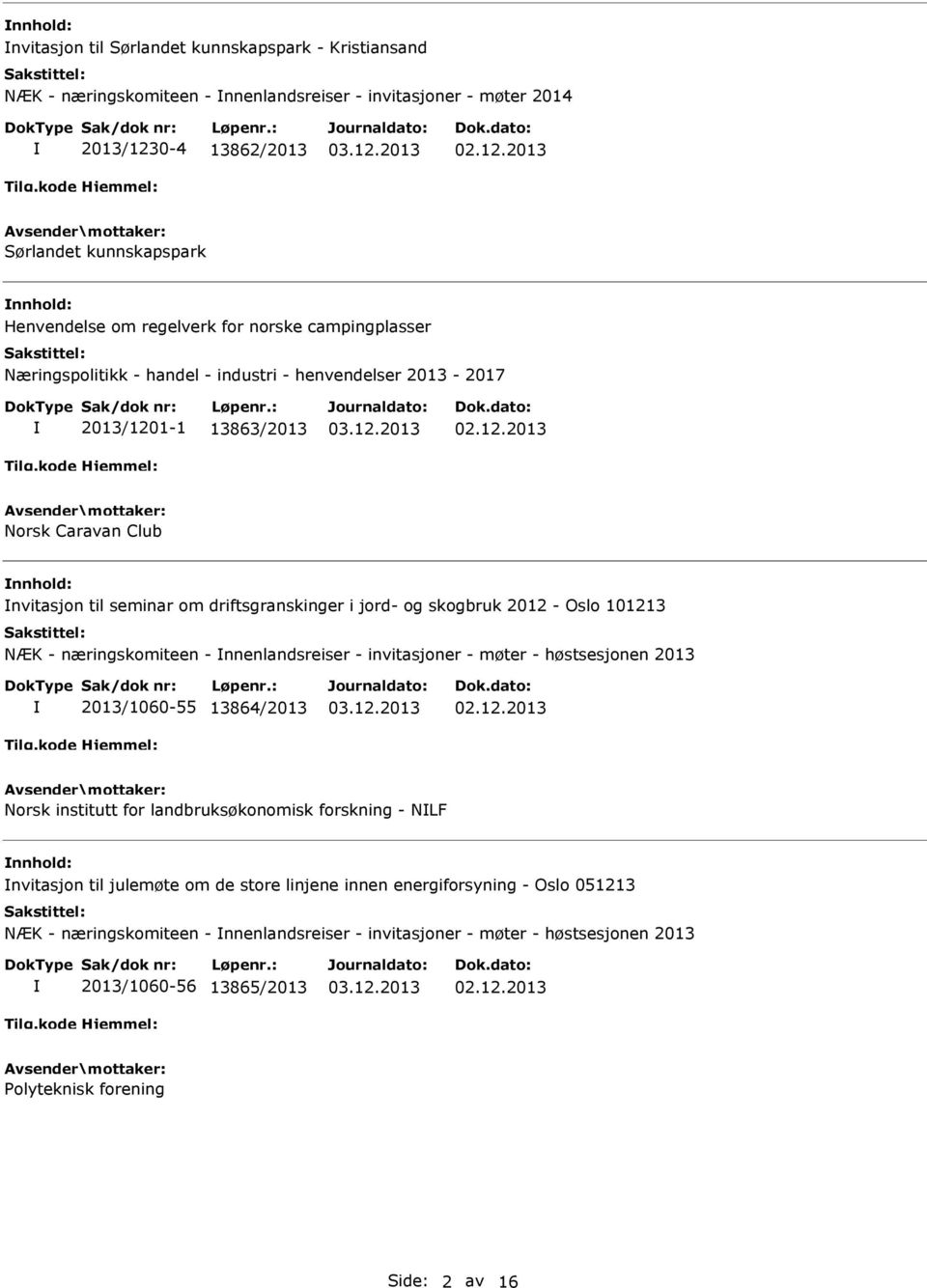 Oslo 101213 NÆK - næringskomiteen - nnenlandsreiser - invitasjoner - møter - høstsesjonen 2013 2013/1060-55 13864/2013 Norsk institutt for landbruksøkonomisk forskning - NLF nvitasjon til julemøte