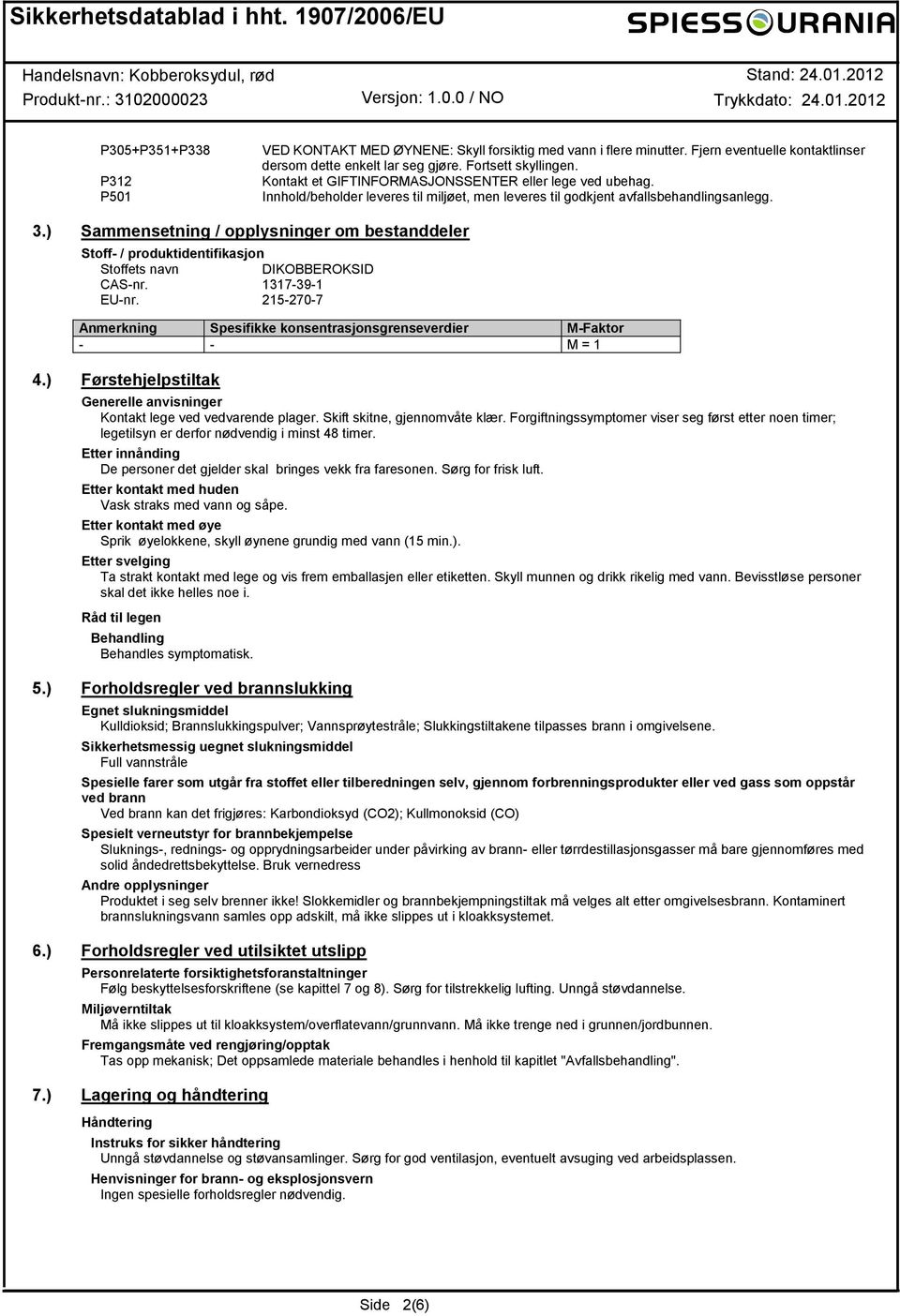 ) Sammensetning / opplysninger om bestanddeler Stoff- / produktidentifikasjon Stoffets navn DIKOBBEROKSID CAS-nr. 1317-39-1 EU-nr.