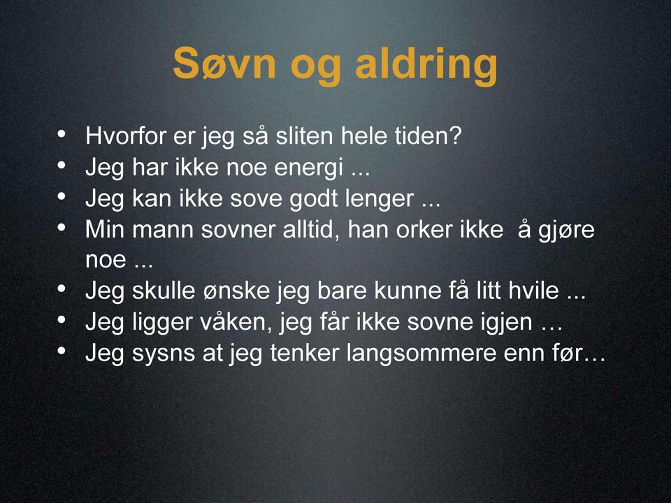 .. Min mann sovner alltid, han orker ikke å gjøre noe.