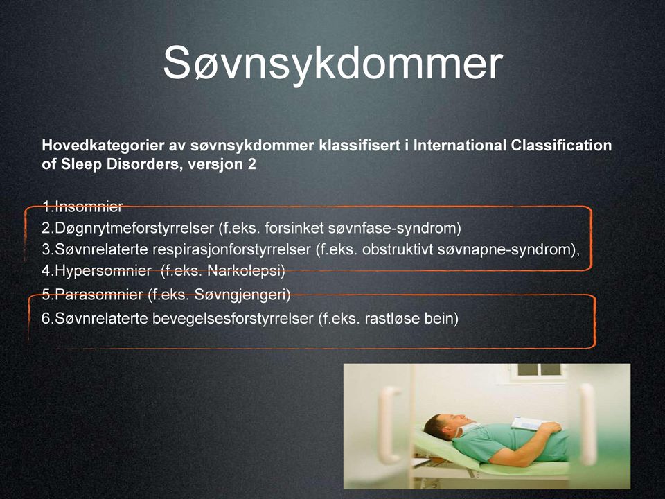 Søvnrelaterte respirasjonforstyrrelser (f.eks. obstruktivt søvnapne-syndrom), 4.Hypersomnier (f.eks. Narkolepsi) 5.