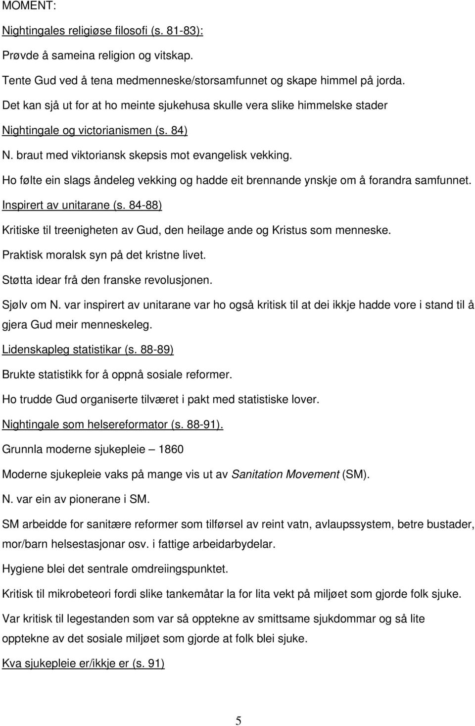 H følte ein slags åndeleg vekking g hadde eit brennande ynskje m å frandra samfunnet. Inspirert av unitarane (s. 84-88) Kritiske til treenigheten av Gud, den heilage ande g Kristus sm menneske.