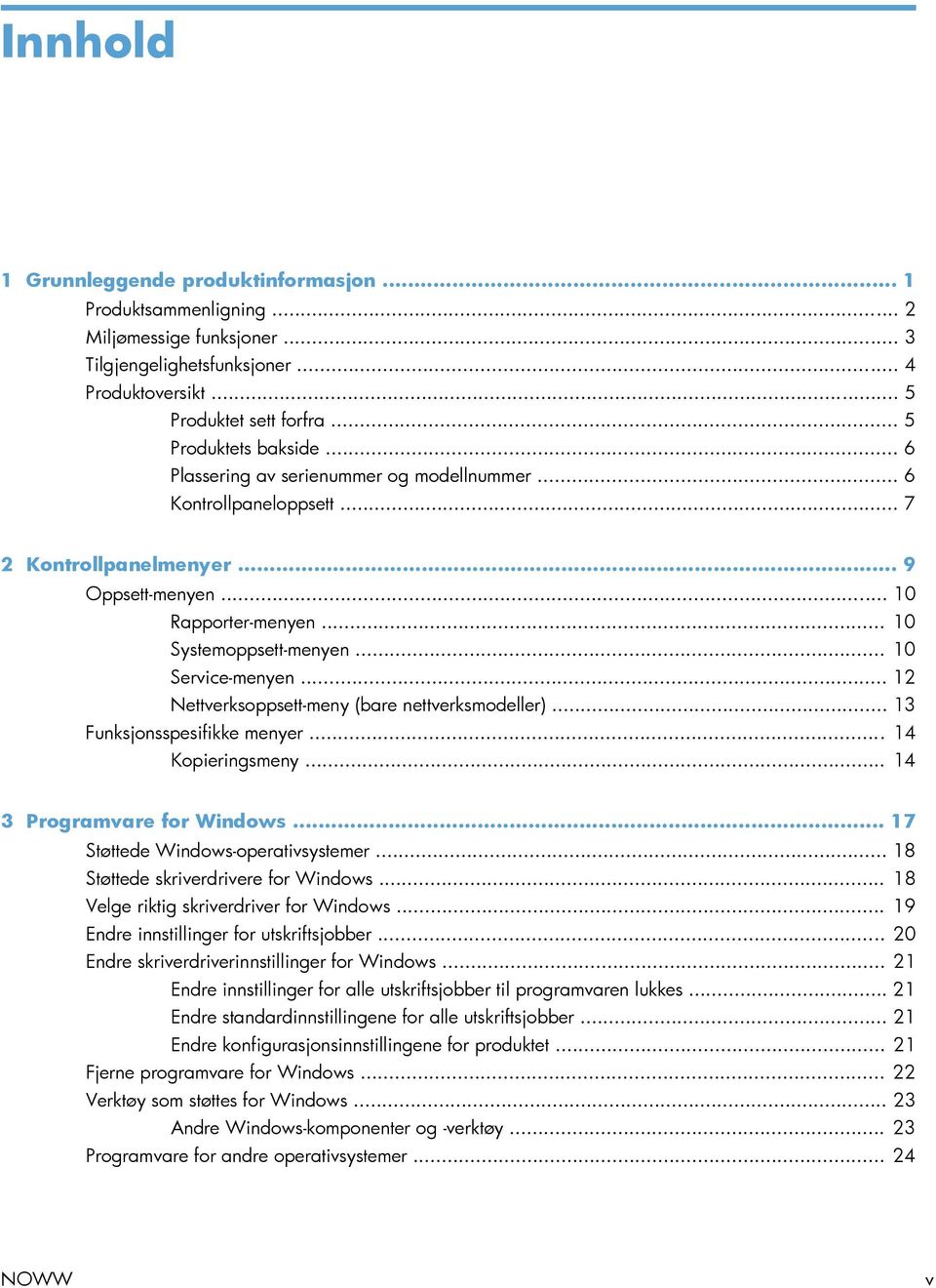 .. 12 Nettverksoppsett-meny (bare nettverksmodeller)... 13 Funksjonsspesifikke menyer... 14 Kopieringsmeny... 14 3 Programvare for Windows... 17 Støttede Windows-operativsystemer.